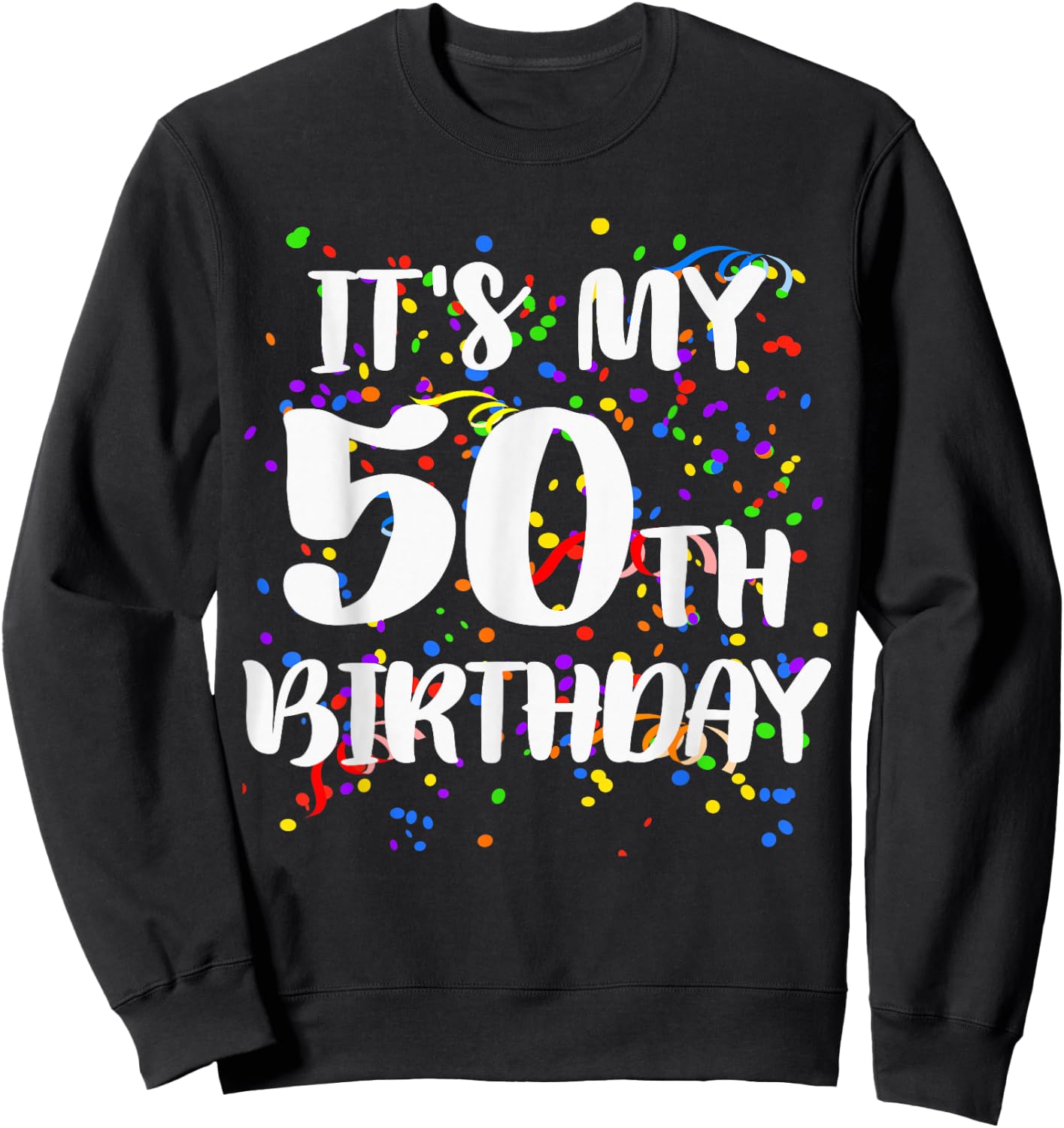 Its My 50th Birthday Shirt Happy Birthday Funny Gift Sweatshirt - Sweatshirt | Black