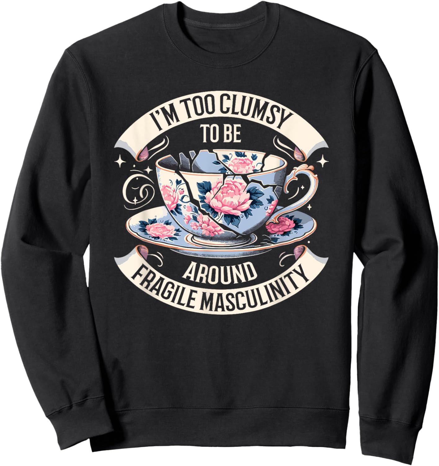 I'm Too Clumsy To Be Around Fragile Masculinity Funny Saying Sweatshirt - Sweatshirt | Black