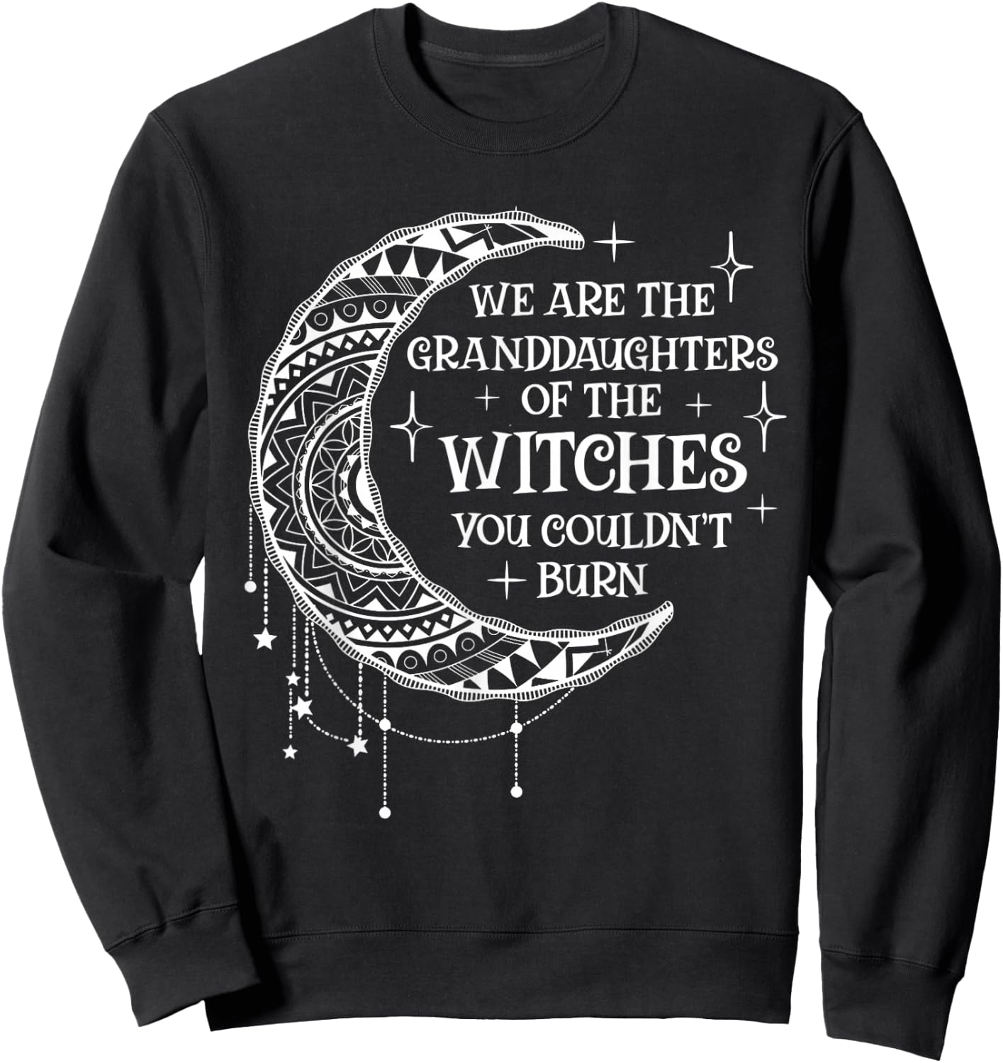 We Are The Granddaughters of the Witches You Could Not Burn Sweatshirt - Sweatshirt | Black