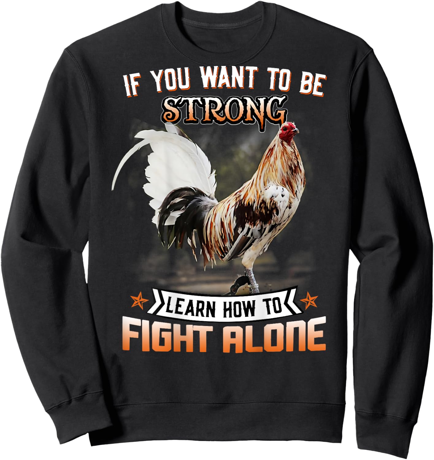 Chicken If You Want To Be Strong Learn How To Fight Alone Sweatshirt - Sweatshirt | Black