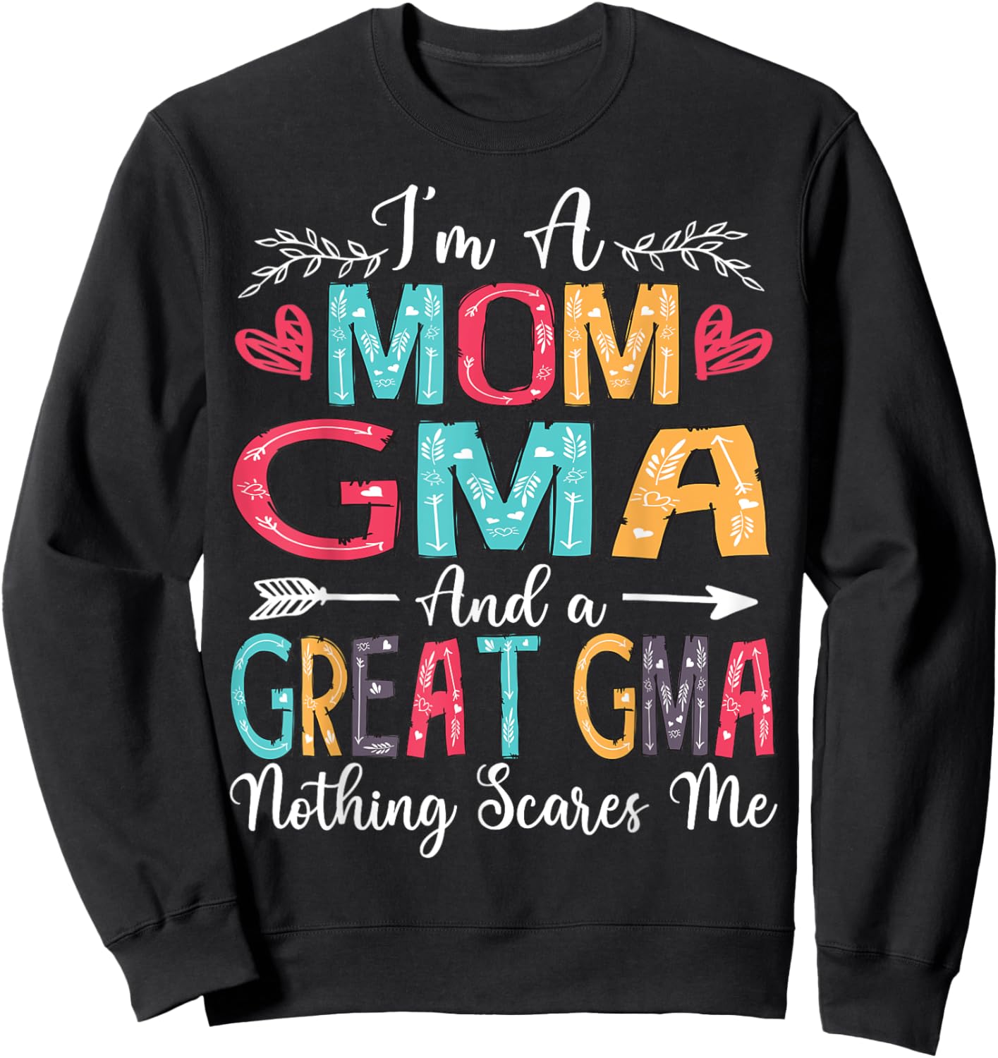 I'm A Mom Gma And Great Gma Mother's Day 2025 Sweatshirt - Sweatshirt | Black