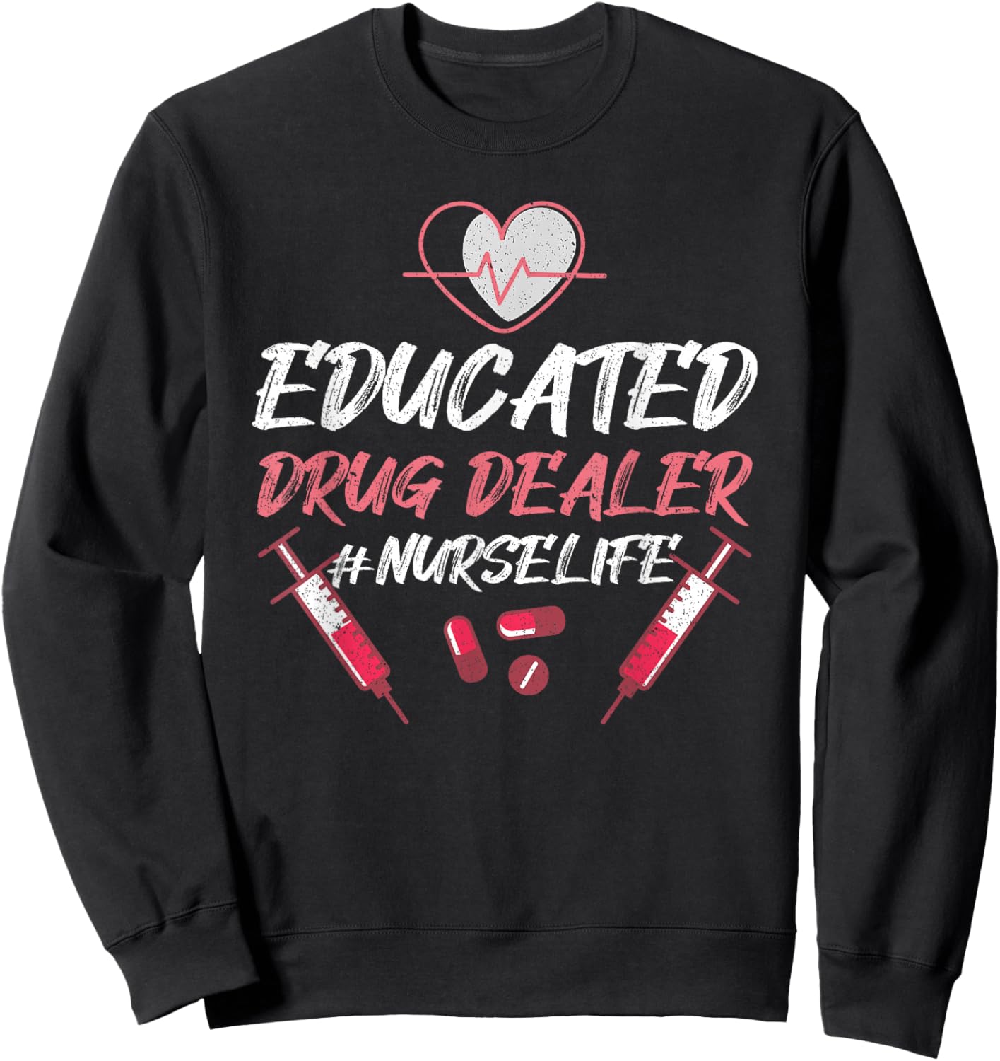 Educated Drug Dealer Nurse Life Nursing , Small, Black Sweatshirt - Sweatshirt | Black