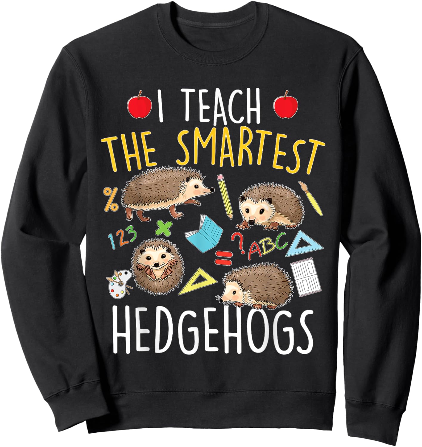 I Teach The Smartest Hedgehogs - School Animal Nature Lover Sweatshirt - Sweatshirt | Black