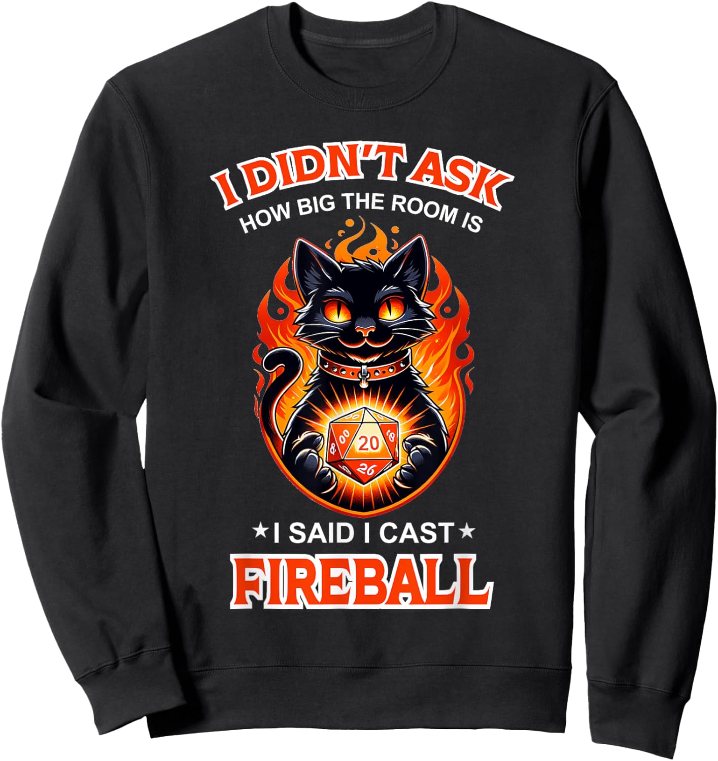 Funny I Didn't Ask How Big The Room Is Said I Cast Fireball Sweatshirt - Sweatshirt | Black