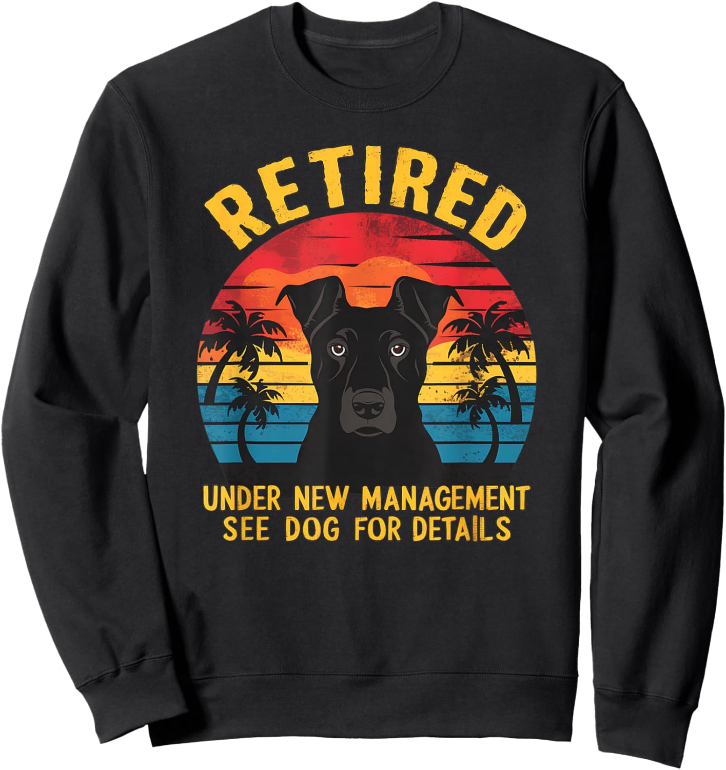 Retired Under New Management See Dog Details Retirement Sweatshirt - Sweatshirt | Black
