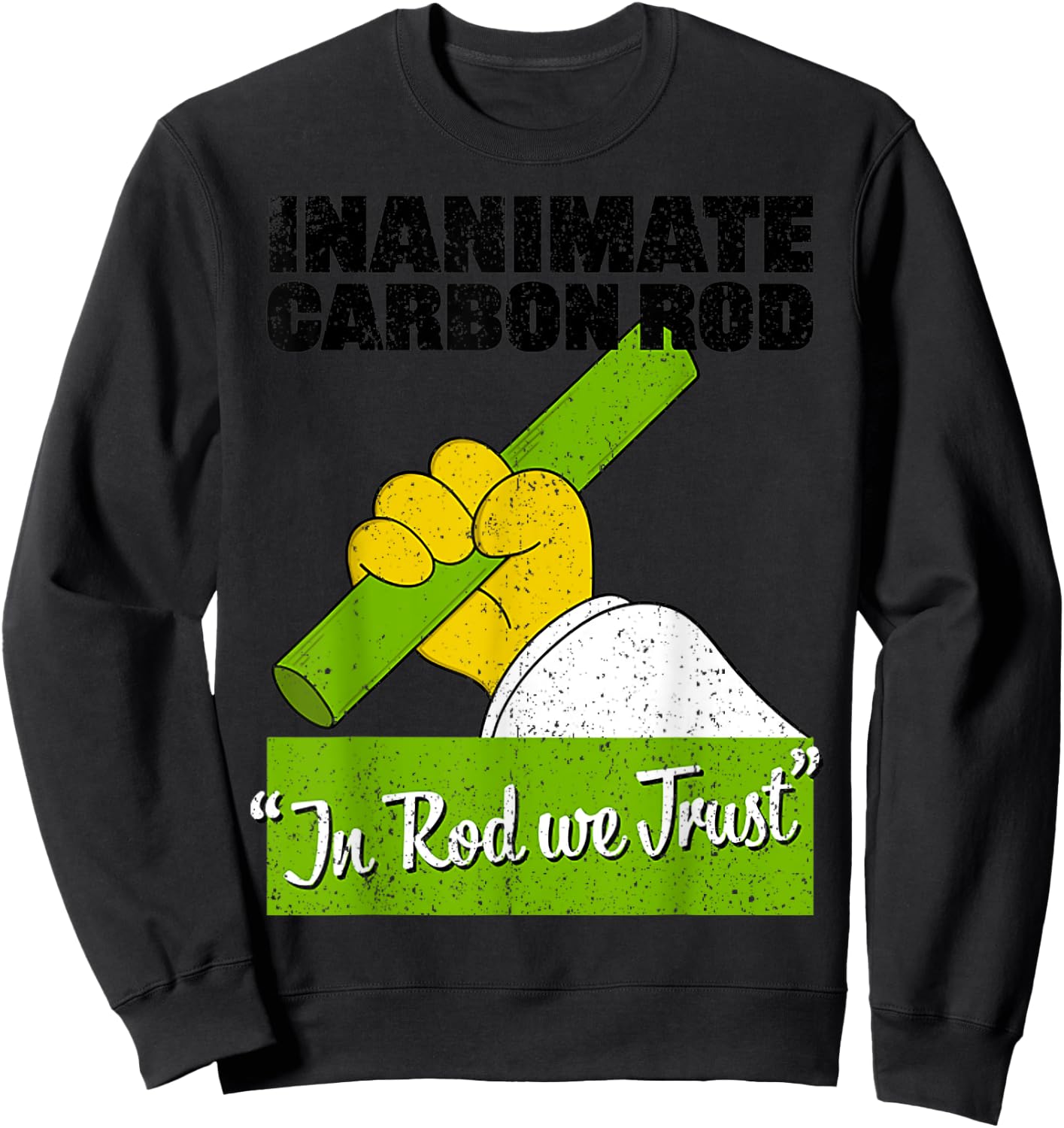 Vintage Inanimate Carbon Rod In Rod We Trust Sweatshirt - Sweatshirt | Black