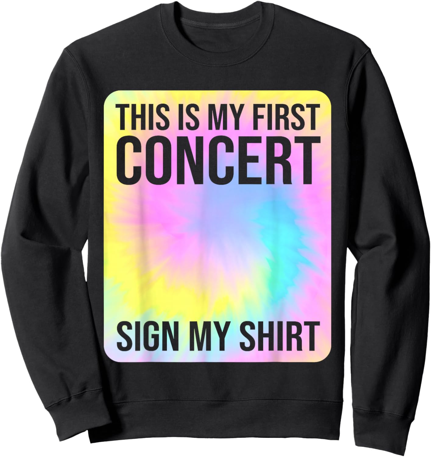 This Is My First Concert Sign My Shirt Funny Tie Dye Sweatshirt - Sweatshirt | Black