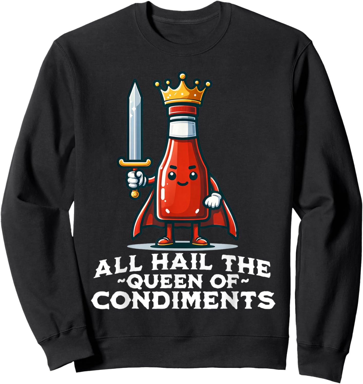 All Hail the Queen of Condiments Funny Ketchup Sweatshirt - Sweatshirt | Black