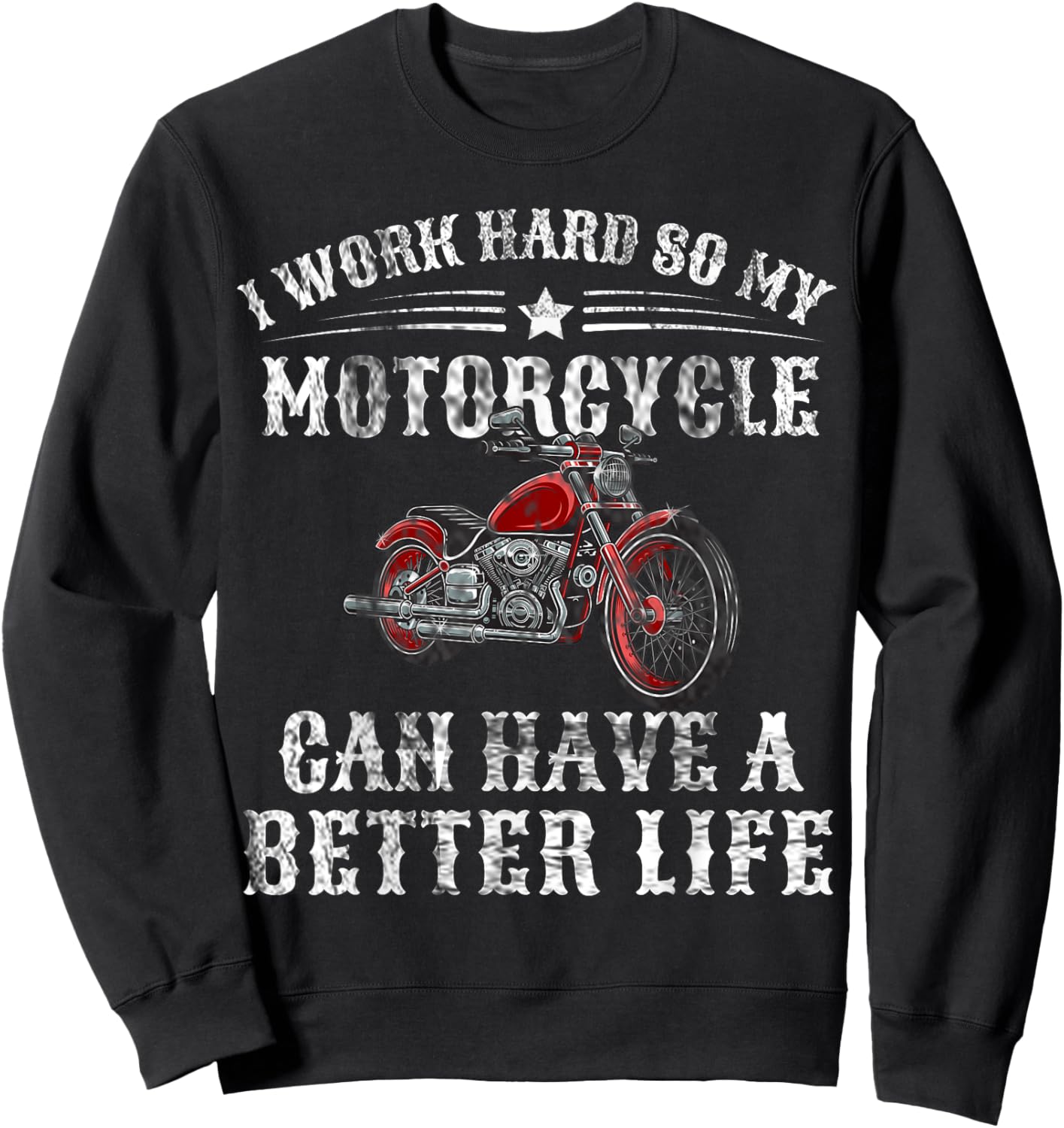 I Work Hard so My Motorcycle Can Have a Better Life Sweatshirt - Sweatshirt | Black