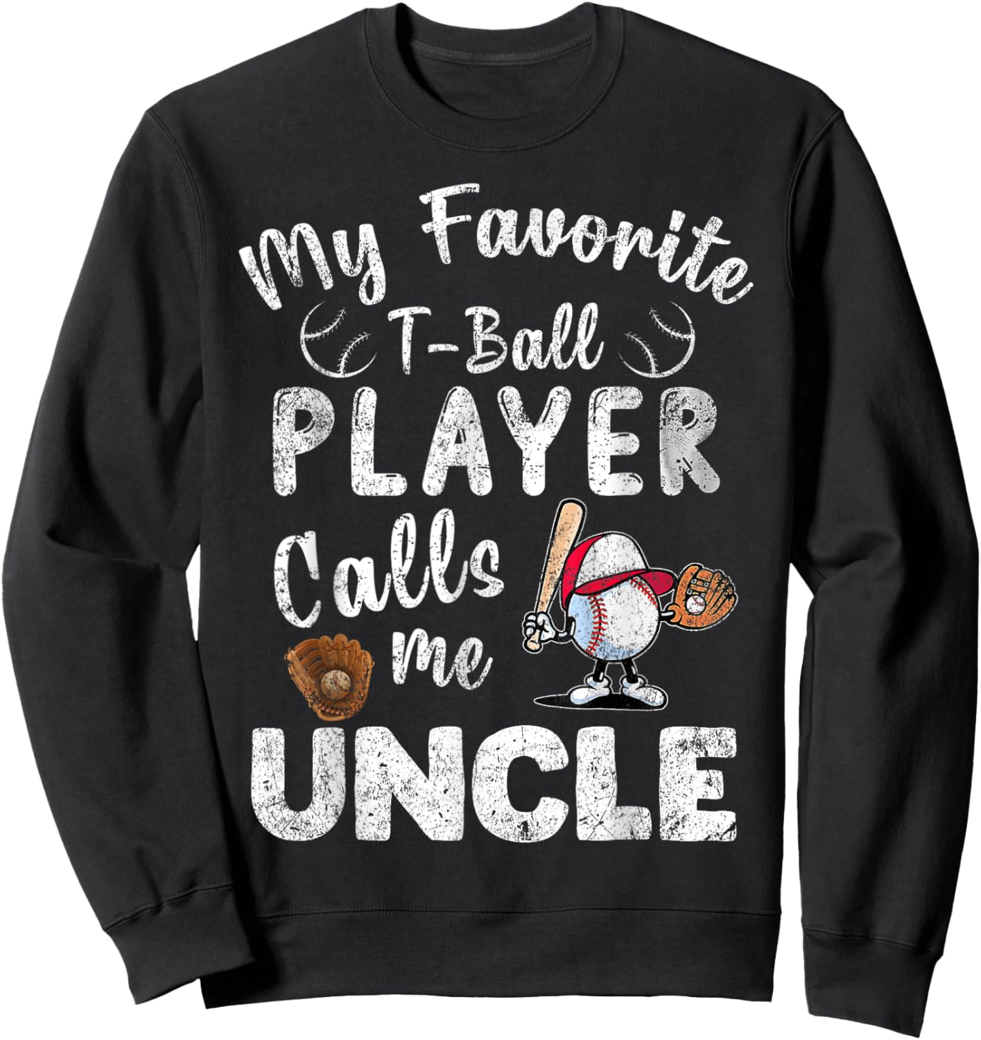 My Favorite T-Ball Player Calls Me Uncle Sweatshirt - Sweatshirt | Black