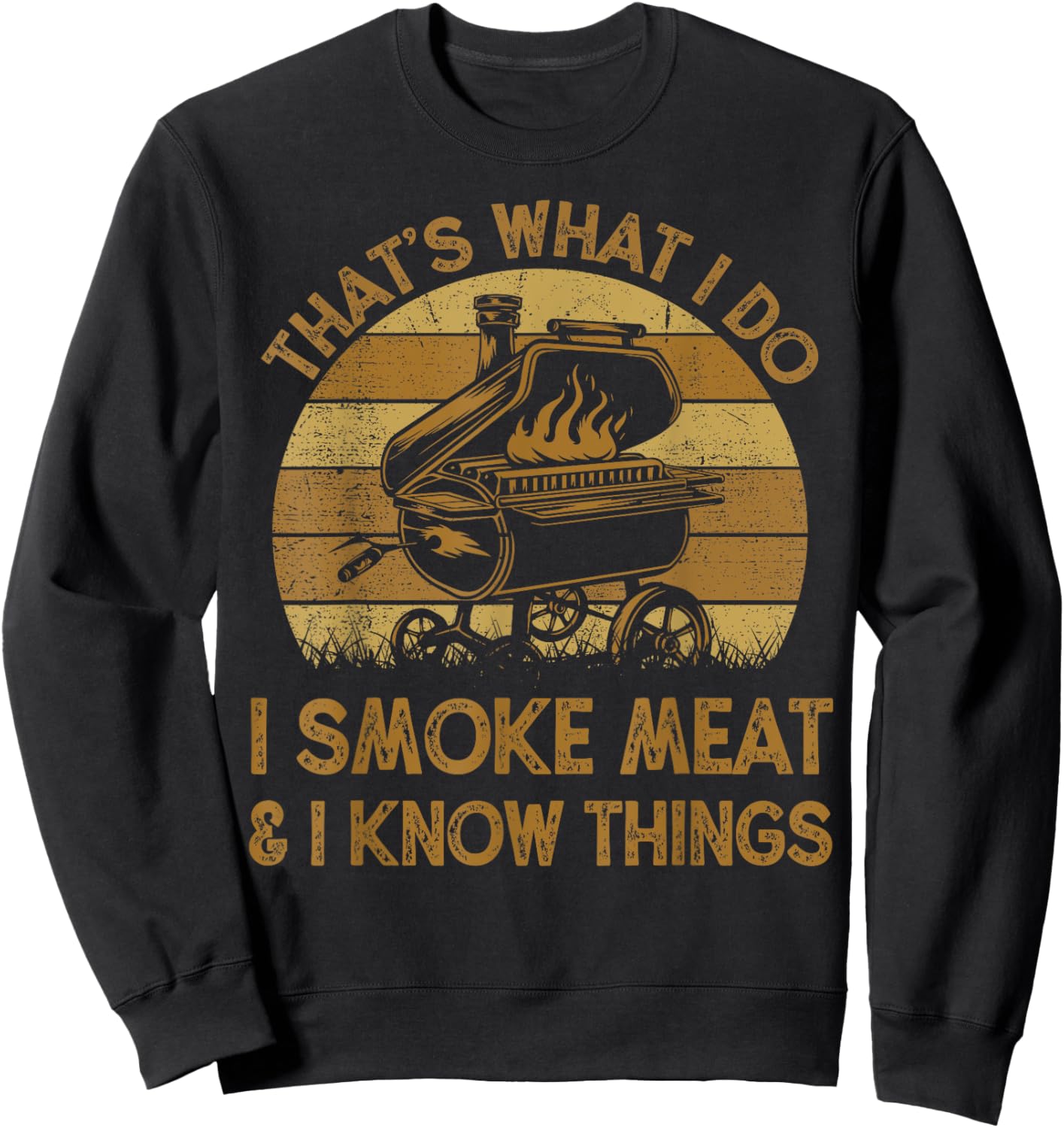 Chef Dad That's What I Do I Smoke Meat & I Know Things BBQ Sweatshirt - Sweatshirt | Black