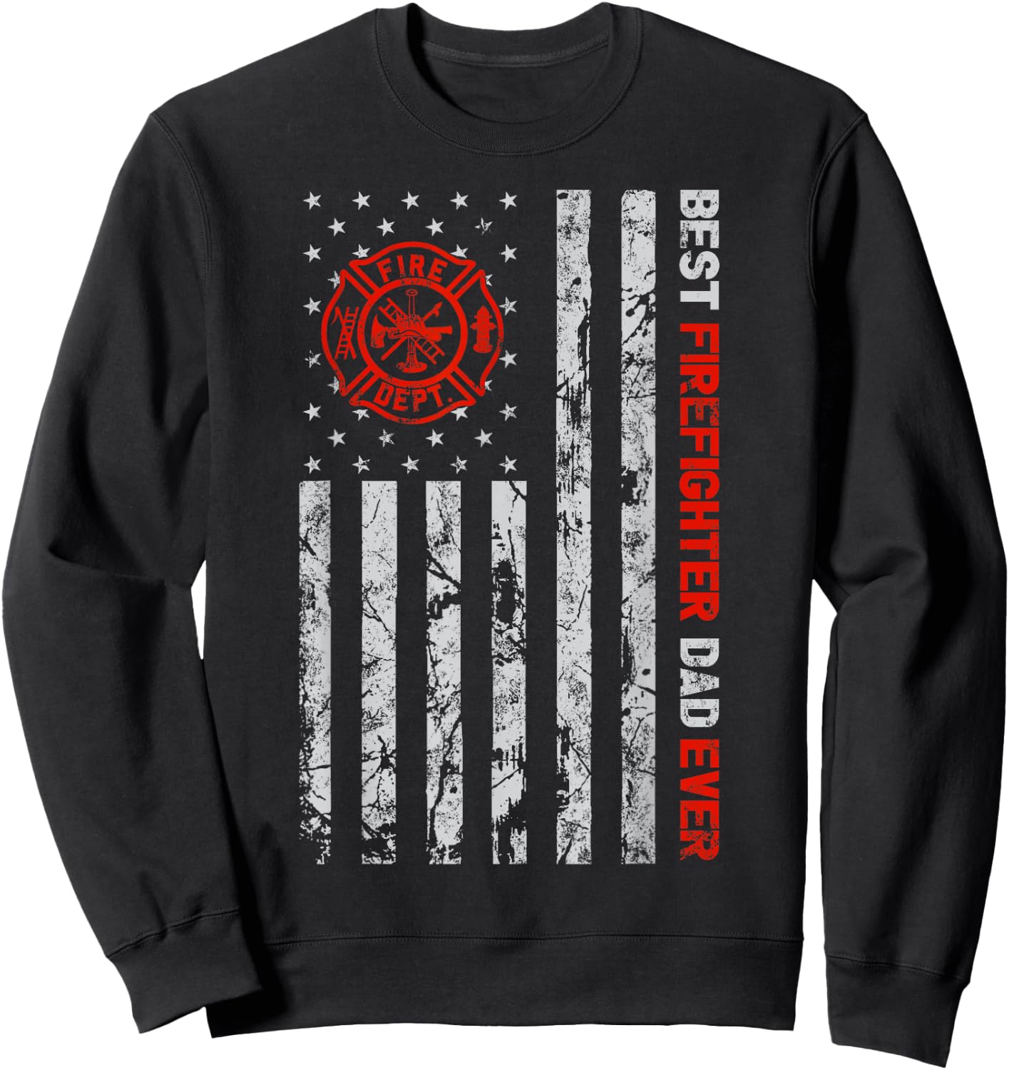 Best Firefighter Dad Ever American Flag Fireman Father day Sweatshirt - Sweatshirt | Black