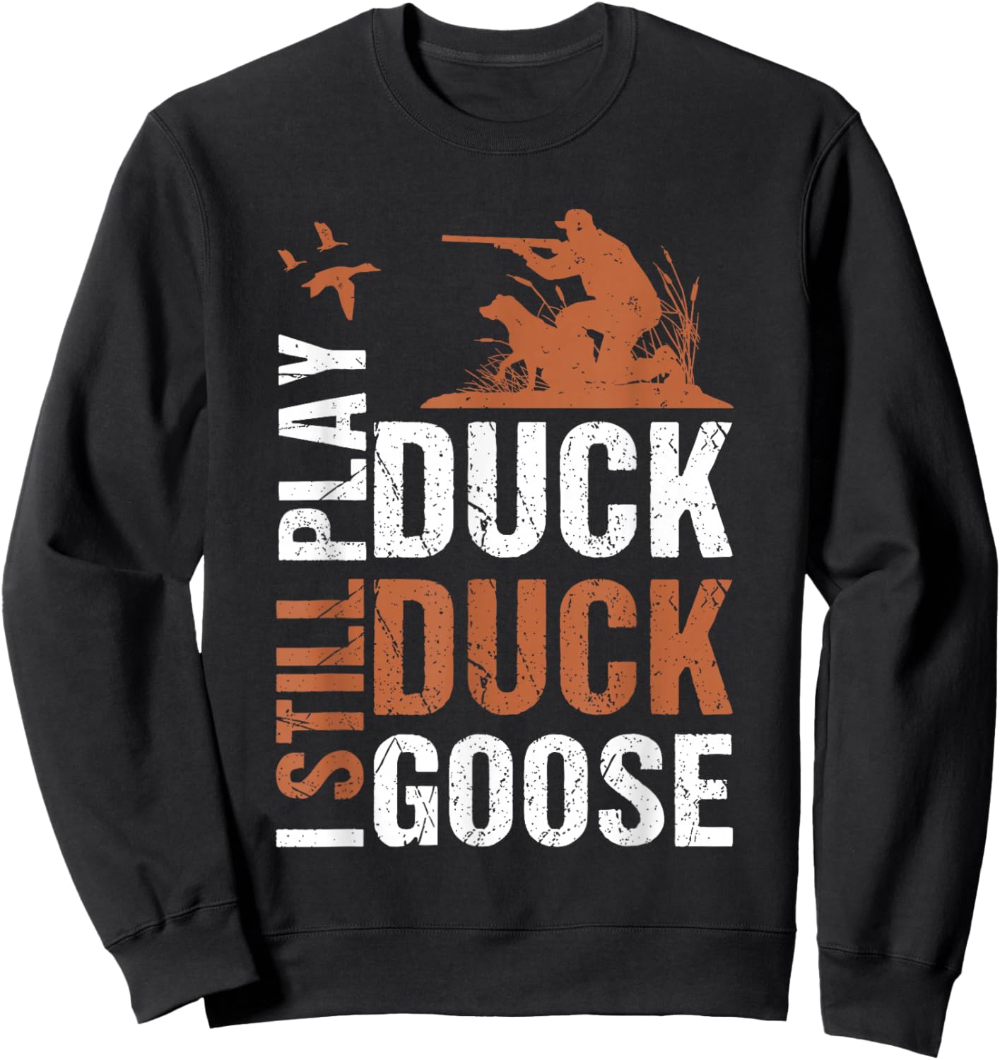 Funny I Still Play Duck Silly Goose Hunting Season Vintage Sweatshirt - Sweatshirt | Black
