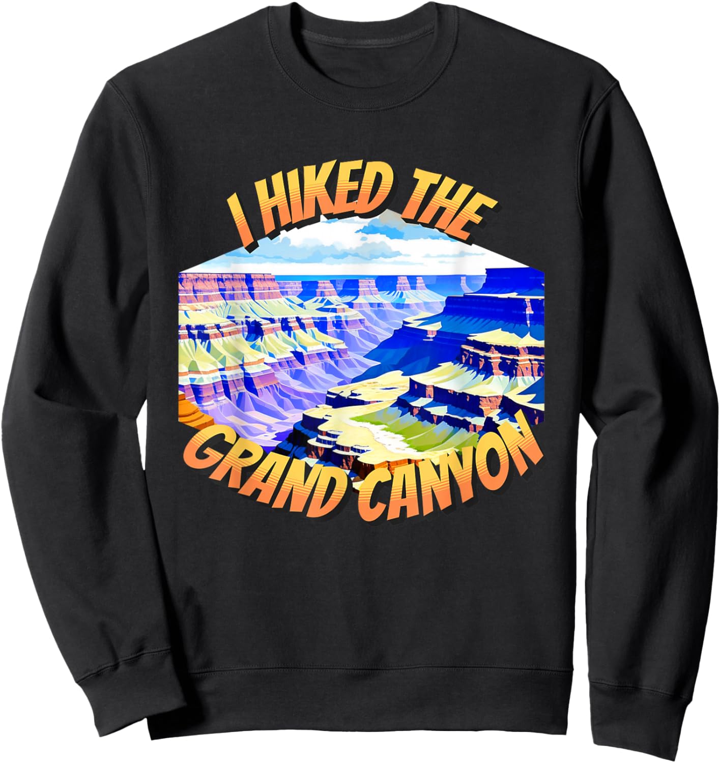 I Hiked The Grand Canyon National Park Hiking Men Women Sweatshirt - Sweatshirt | Black