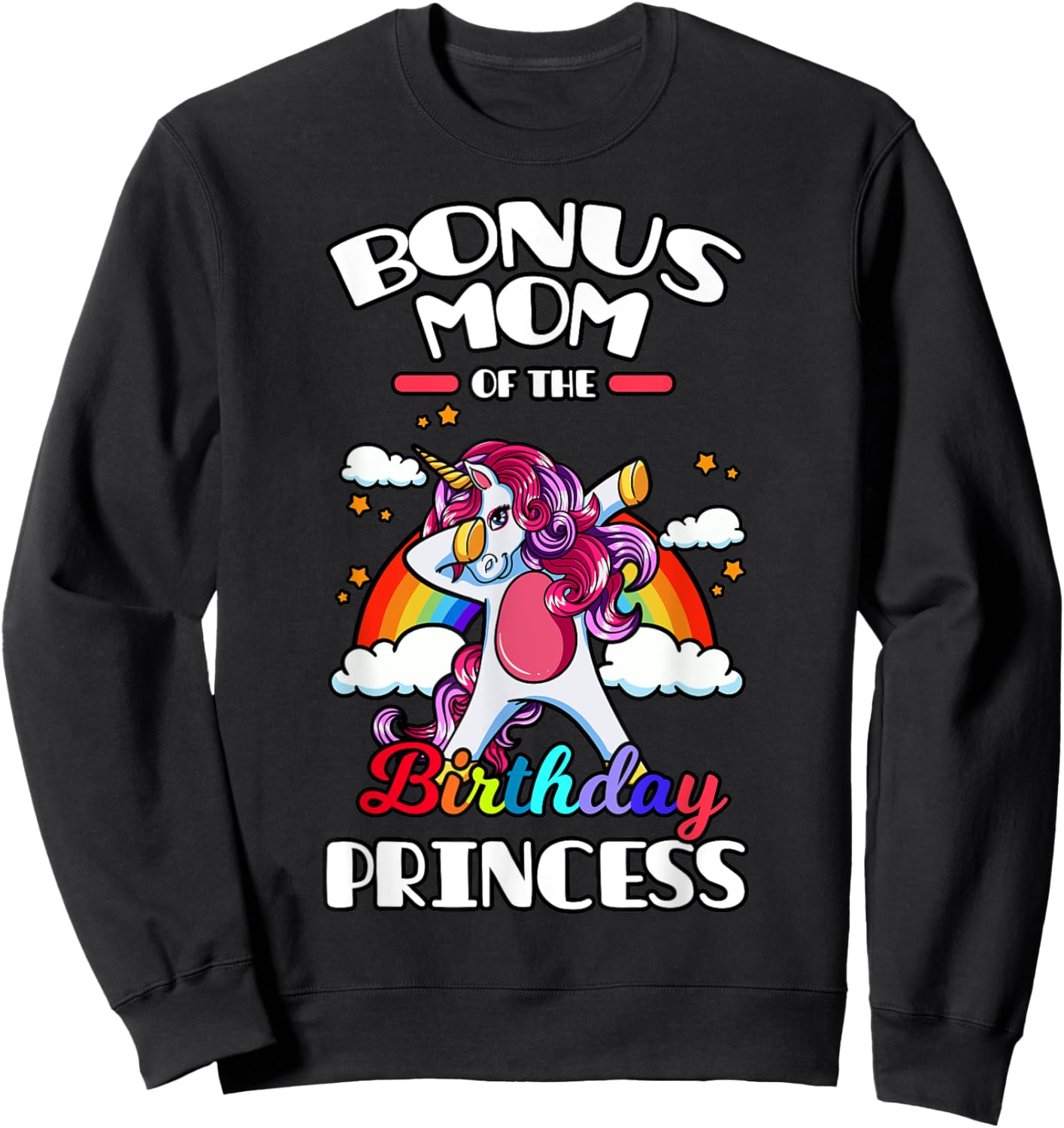 Bonus Mom Of The Birthday Princess Unicorn Rainbow Bday Sweatshirt - Sweatshirt | Black