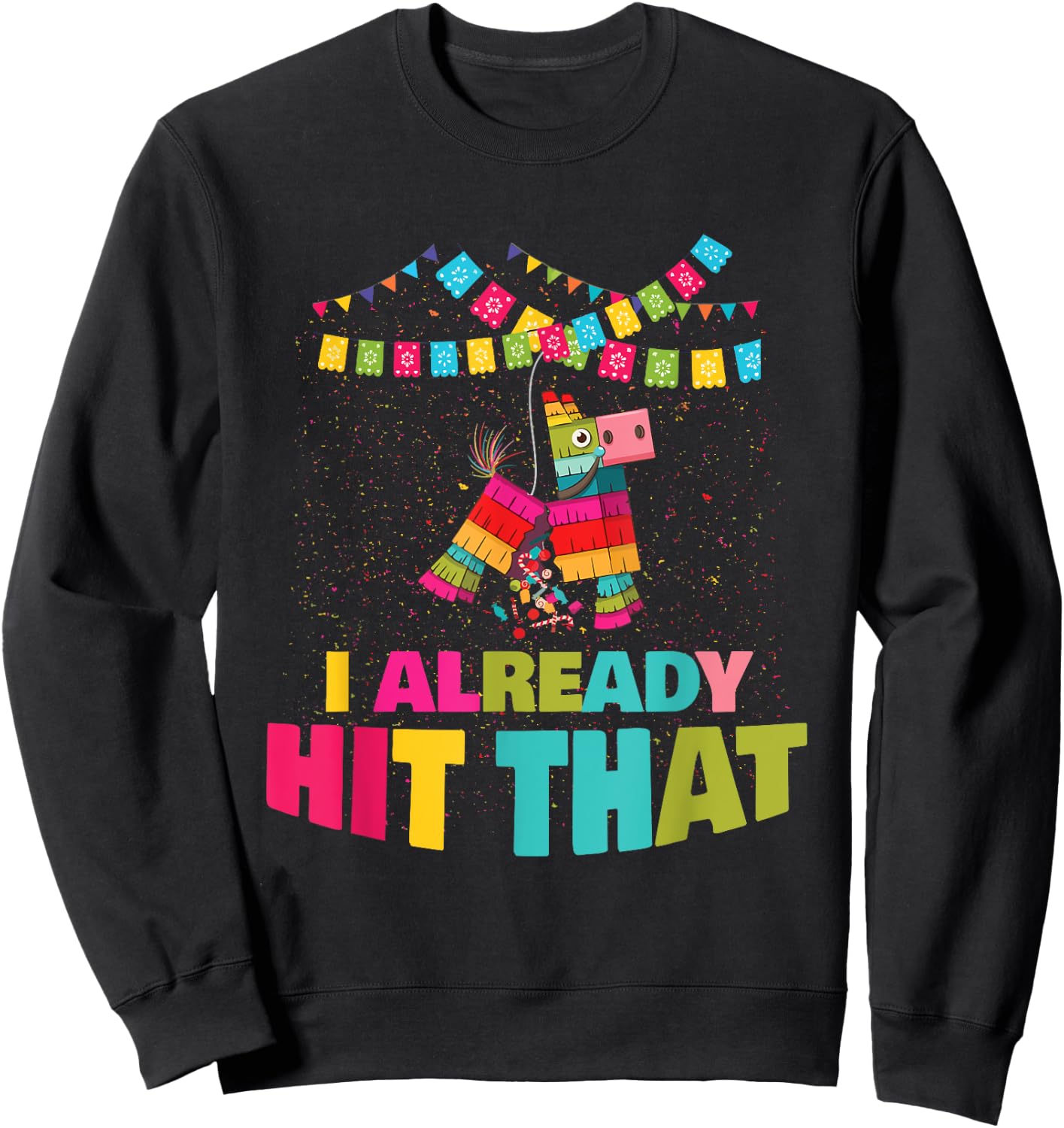 I Already Hit That Pinata Cinco De Mayo Party Gift Sweatshirt - Sweatshirt | Black