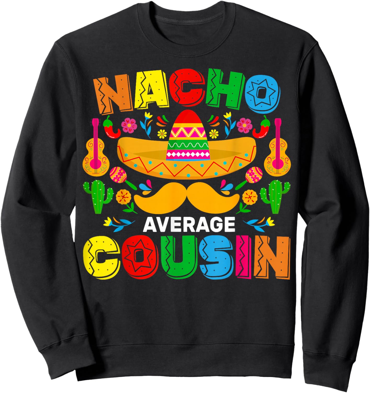Nacho Average Cousin Funny Mexican Cinco De Mayo Fiesta Sweatshirt - Sweatshirt | Black