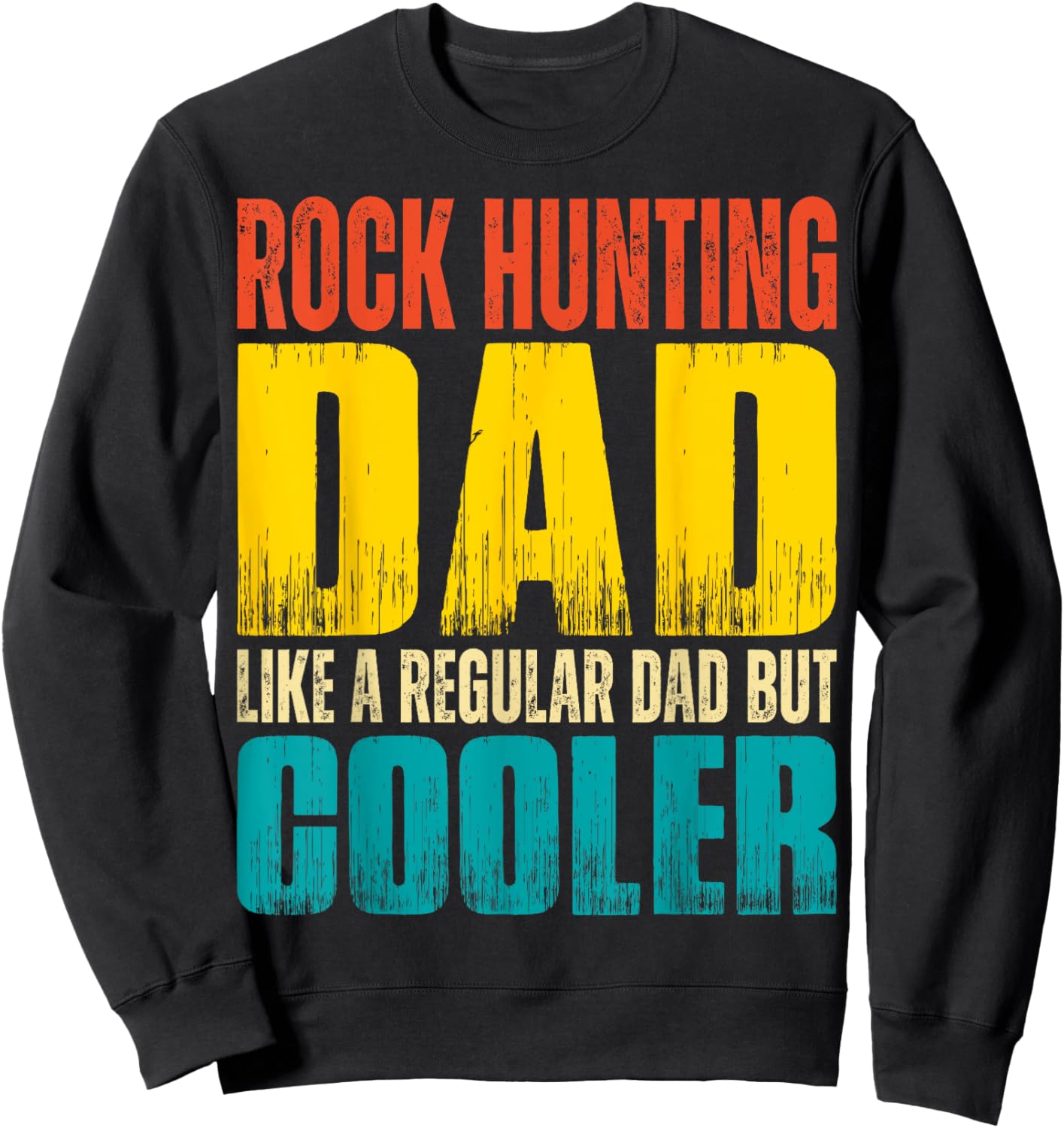 Rock Hunting Dad - Like a Regular Dad but Cooler Sweatshirt - Sweatshirt | Black