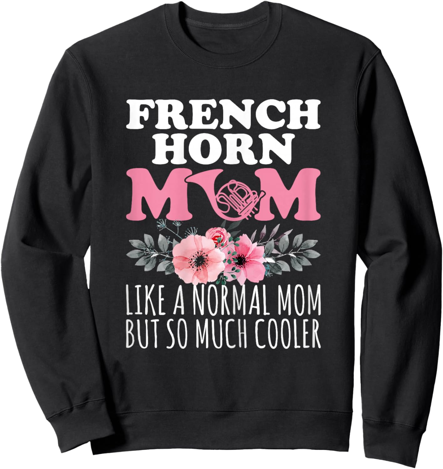 French Horn Mom Like a Normal Mom - French Horn Player Mom Sweatshirt - Sweatshirt | Black