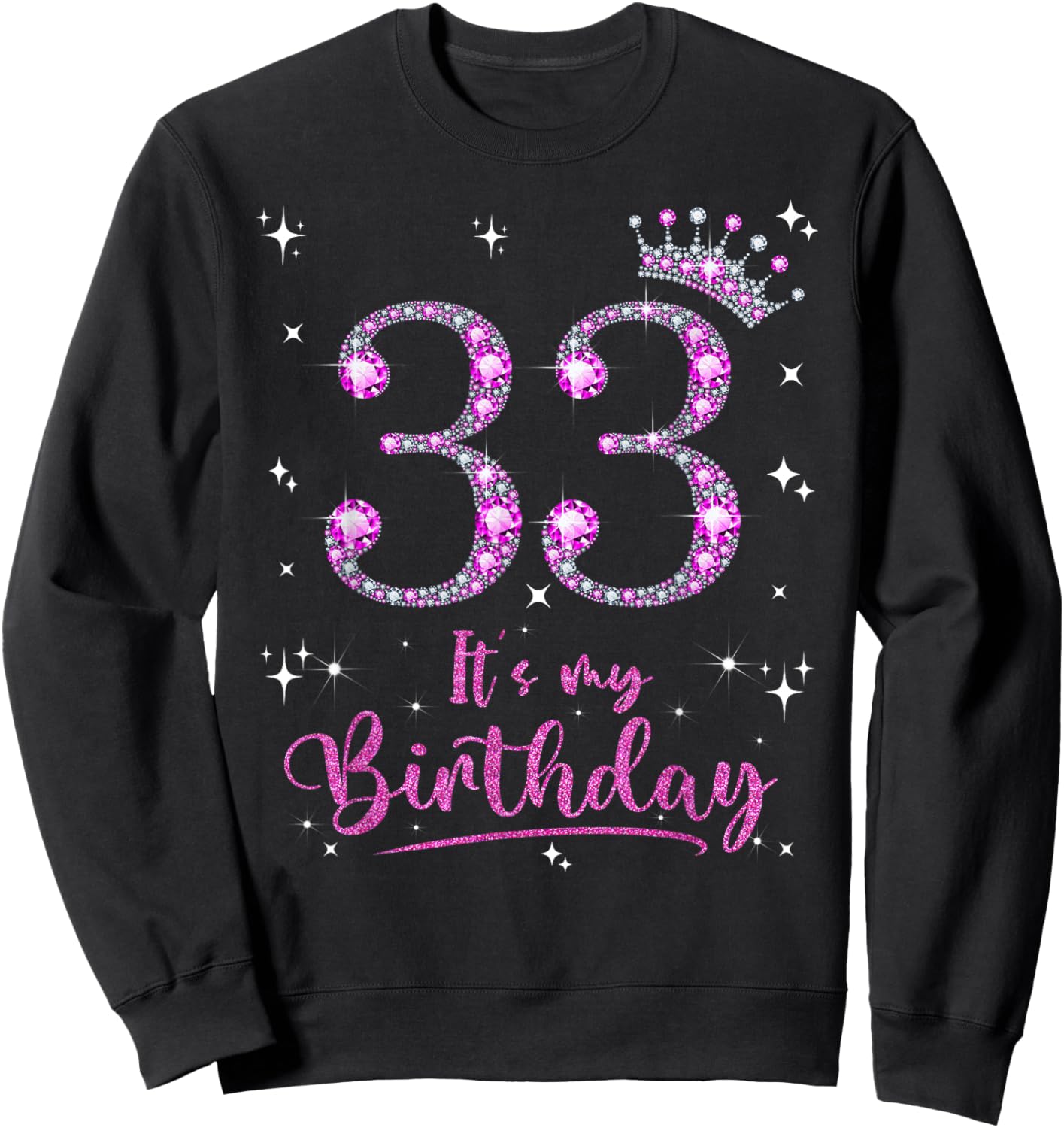 33 It's My Birthday 33 Years Old 33rd Birthday Women Gift Sweatshirt - Sweatshirt | Black