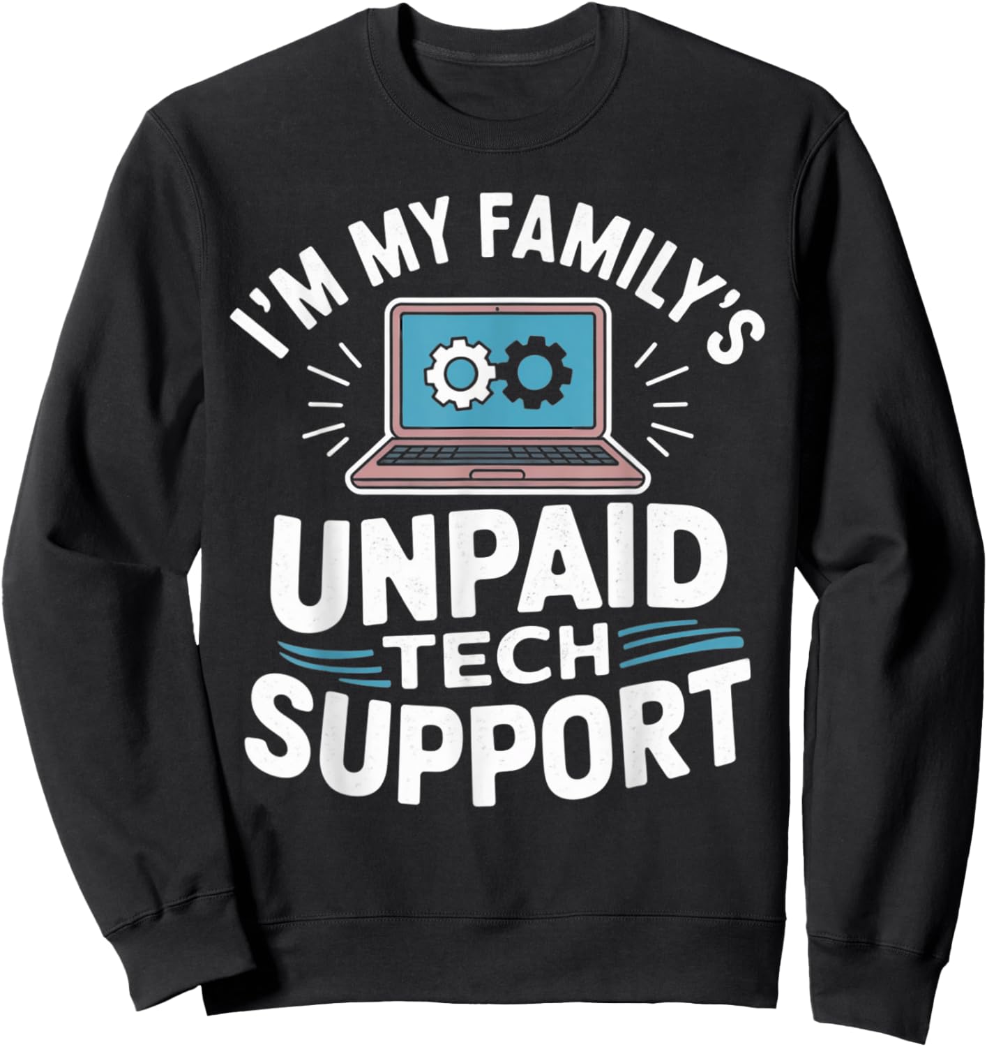 I'm my Family's Unpaid Tech Support Funny Tech Guy Graphic Sweatshirt - Sweatshirt | Black