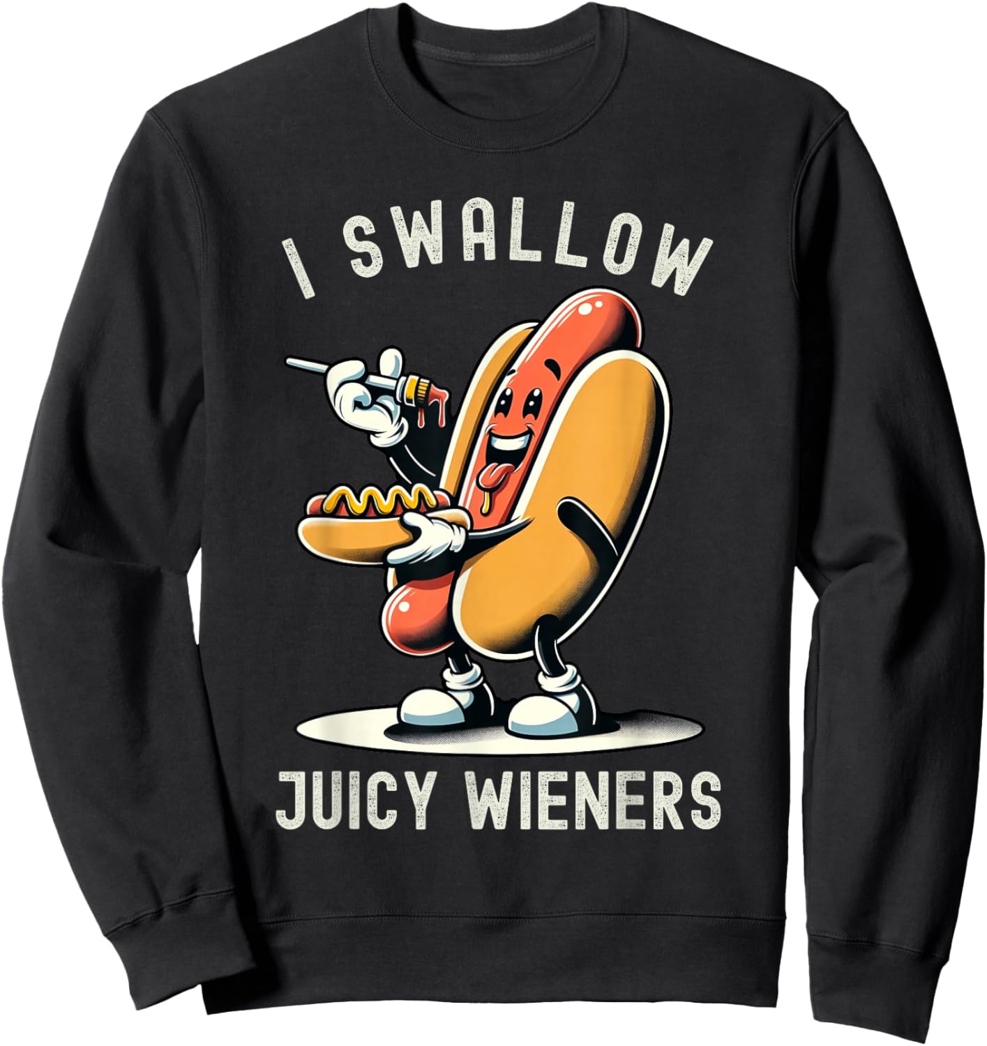 I Swallow Juicy Wieners Provocative Joke Adult Humor Naughty Sweatshirt - Sweatshirt | Black