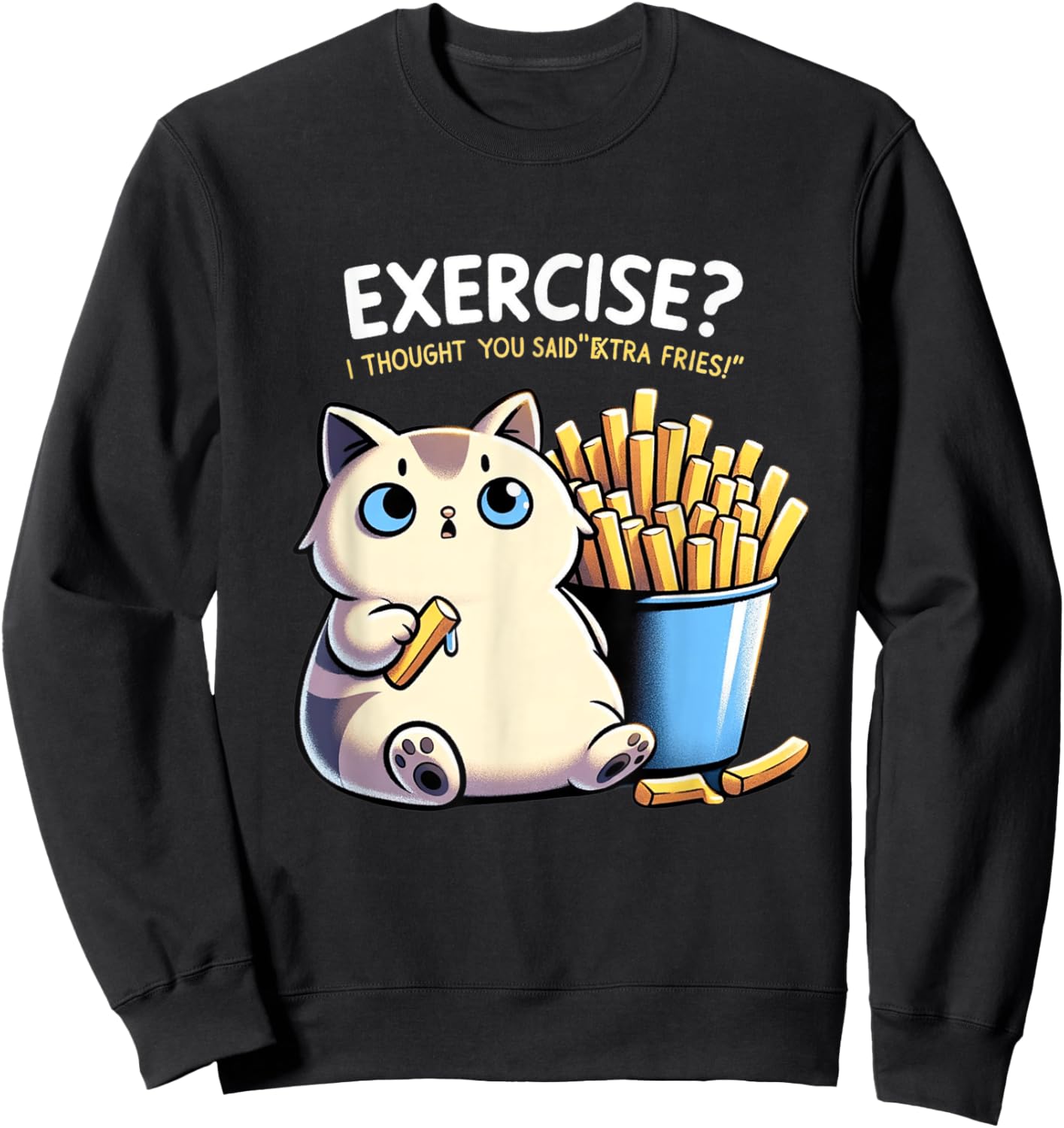 Exercise I Thought You Said Extra Fries Cat Gym & Meme Lover Men Women Sweatshirt - Sweatshirt | Black