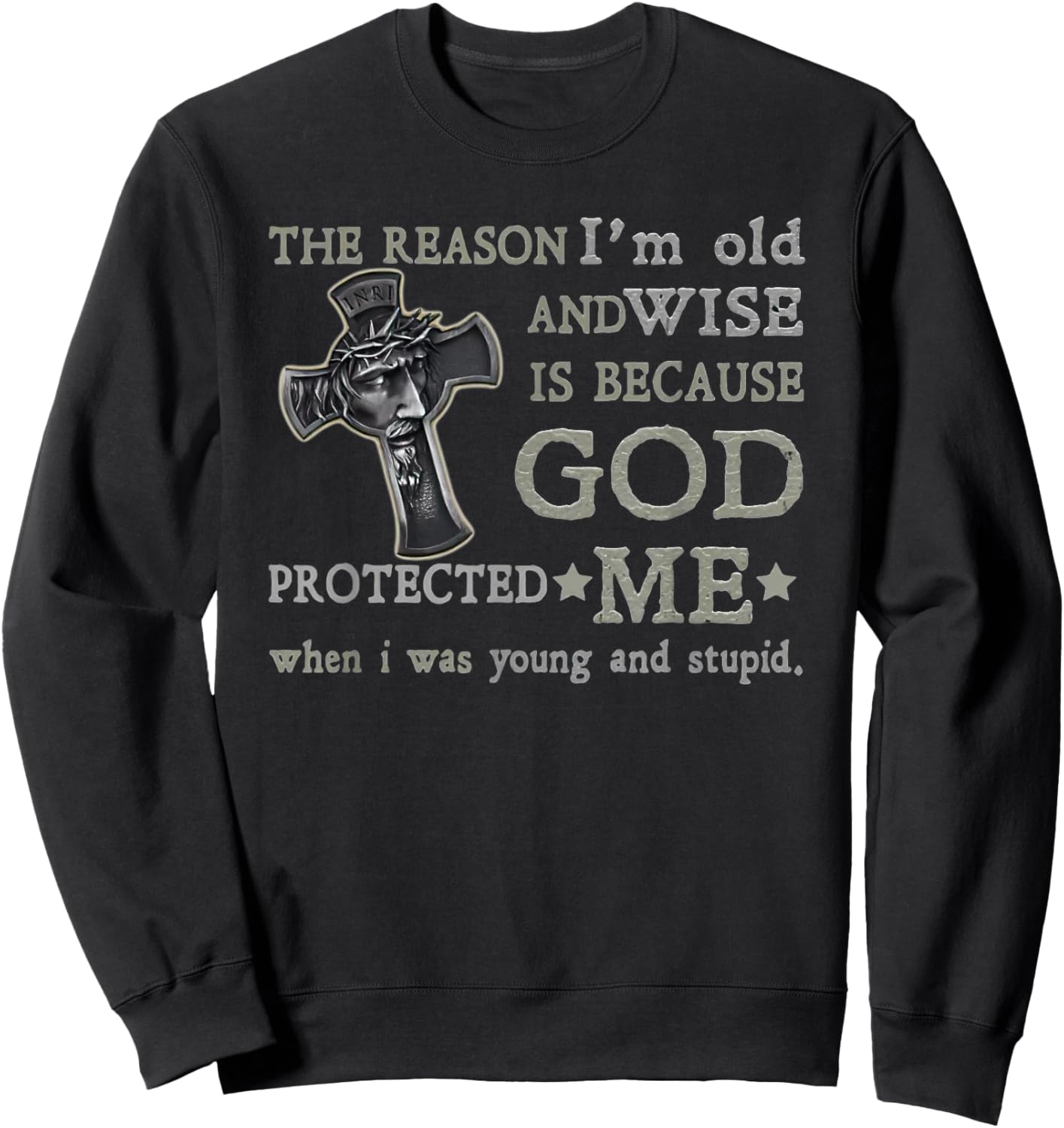 The Reason I'm Old and Wise is Because God Protected Me Sweatshirt - Sweatshirt | Black