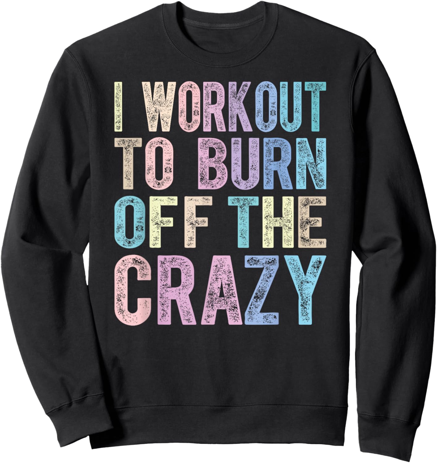 Funny Fitness Gift I Workout To Burn Off The Crazy Gym Sweatshirt - Sweatshirt | Black
