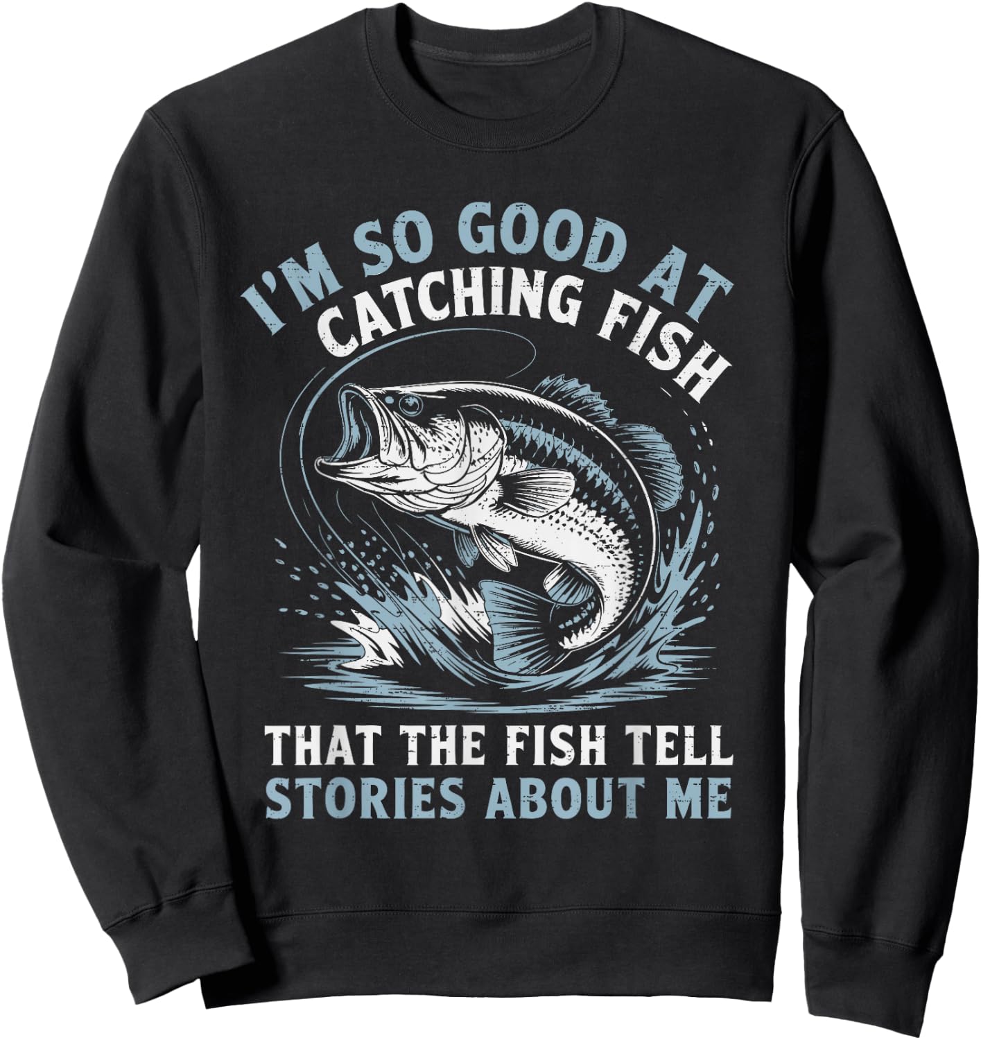 I'm So Good At Catching Fish That The Fish Tell Stories Sweatshirt - Sweatshirt | Black
