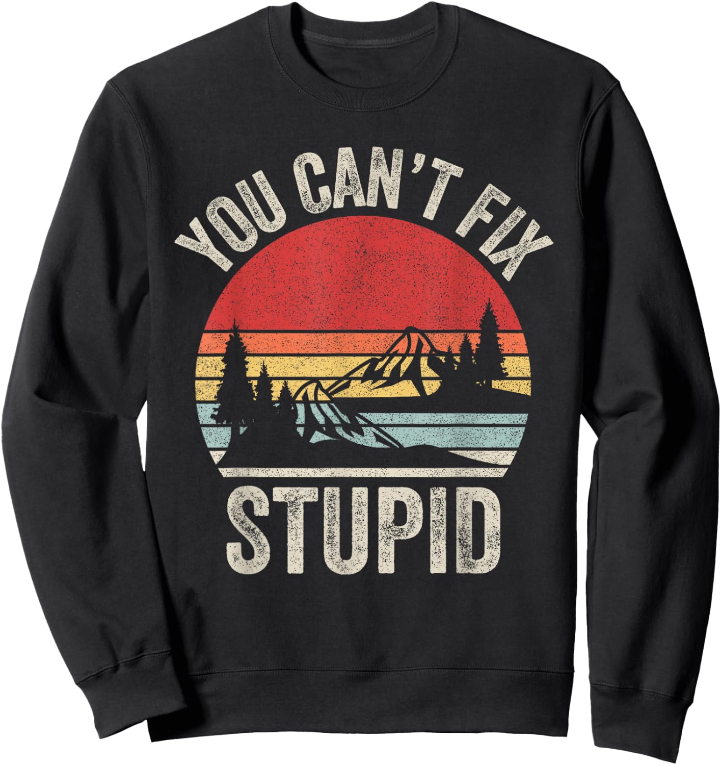 Vintage Retro You Can't Fix Stupid Funny Sweatshirt - Sweatshirt | Black