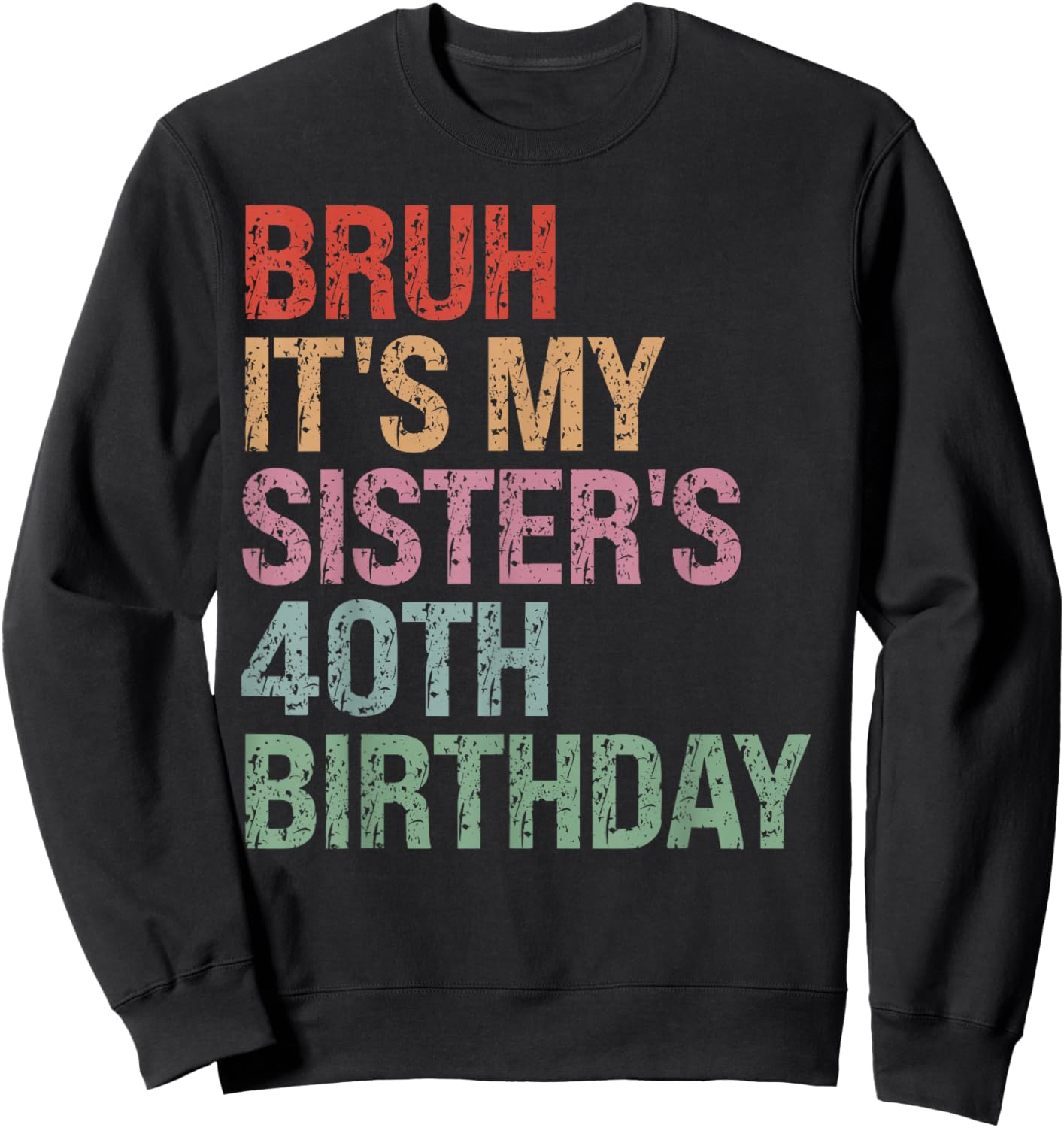 Bruh It's My Sister's 40th Birthday Queen 40 Year Old Funny Sweatshirt - Sweatshirt | Black