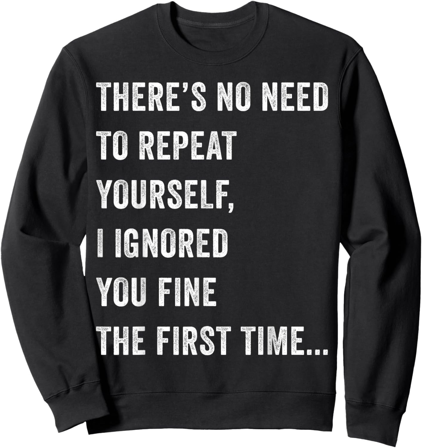 There's No Need To Repeat Yourself Men Women Sarcastic Humor Sweatshirt - Sweatshirt | Black