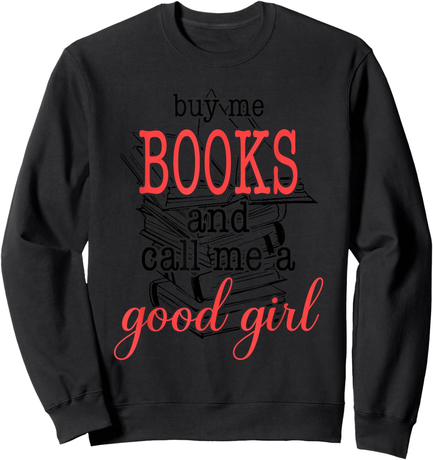 Buy Me Books & Call Me A Good Girl Apparel Book Lover Sweatshirt - Sweatshirt | Black