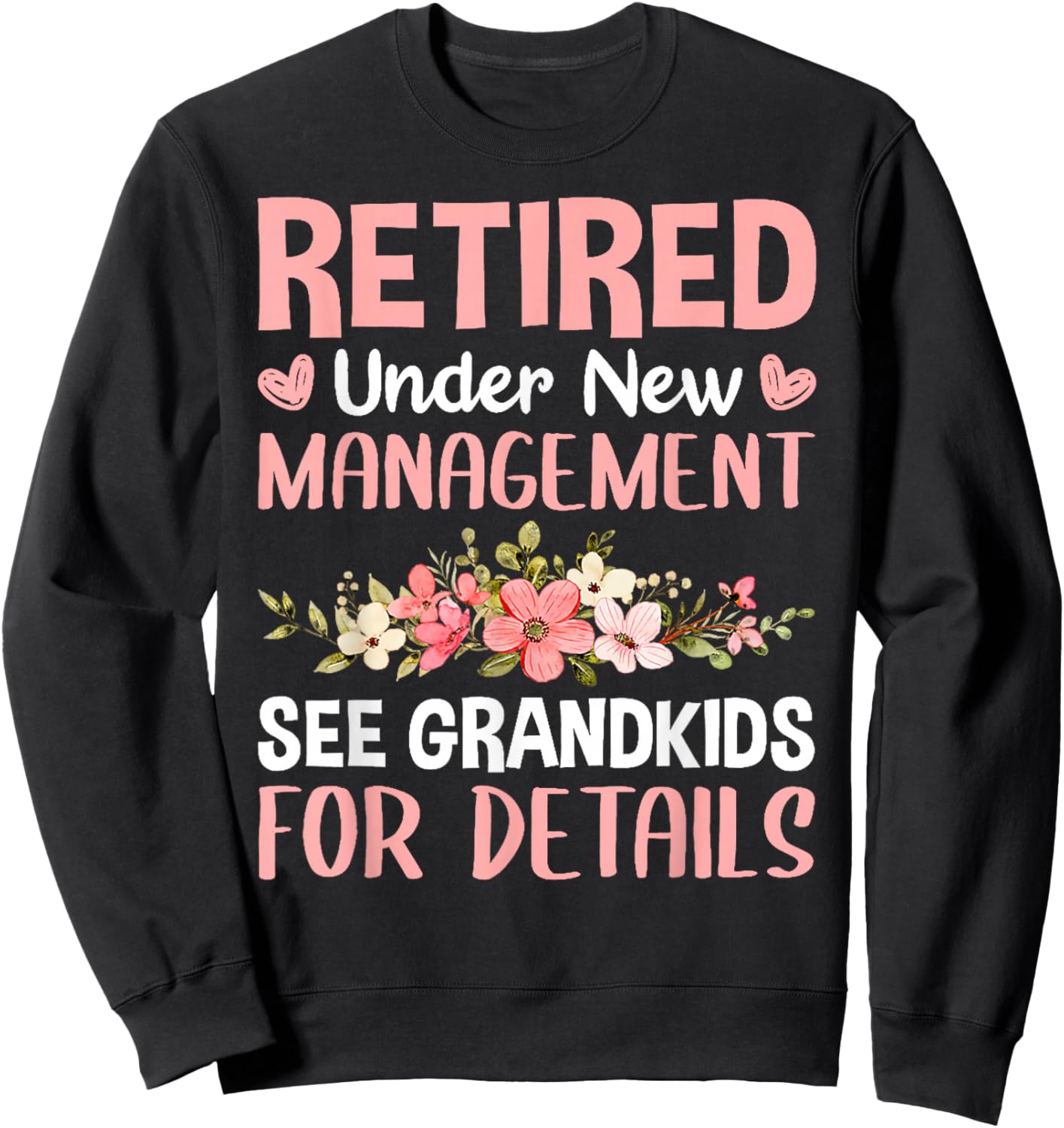 Retired Under New Management See Grandkids Funny Retirement Sweatshirt - Sweatshirt | Black