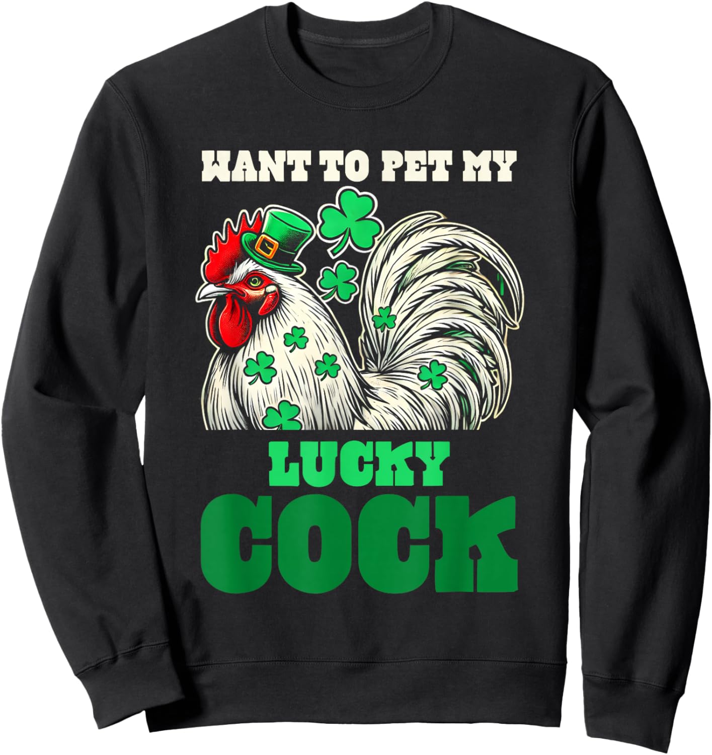 Want To Pet My Lucky Cock Funny St Patrick Day Farm Animal Sweatshirt - Sweatshirt | Black