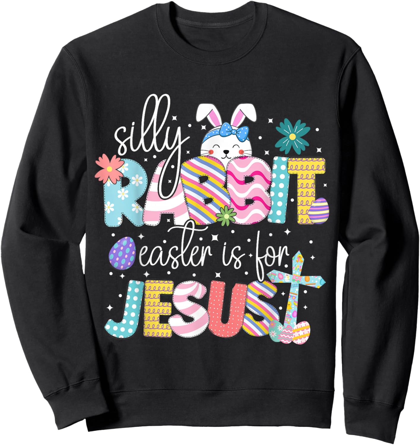 Silly Rabbit Easter Is For Jesus Cute Bunny Christian Faith Sweatshirt - Sweatshirt | Black