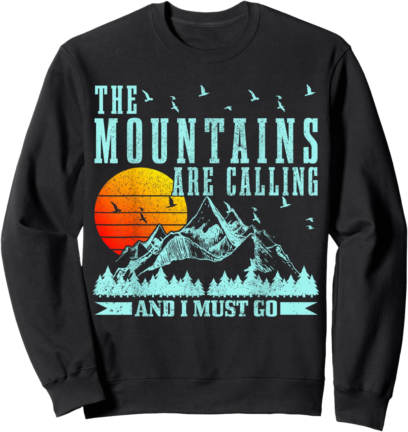 The Mountains Are Calling & I Must Go Mountains Hiking Climbing Sweatshirt - Sweatshirt | Black