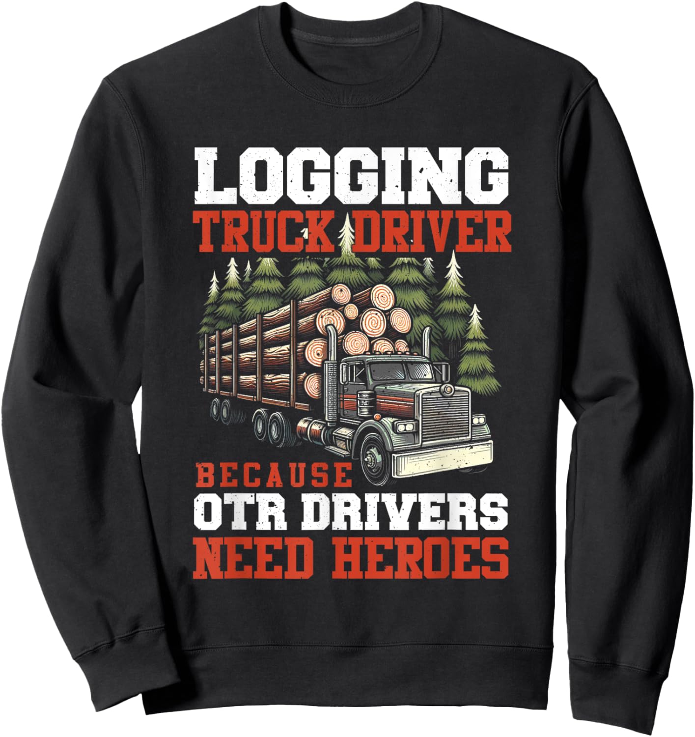 Log Truck Driver Timber Lorry Funny Logging Truck Sweatshirt - Sweatshirt | Black