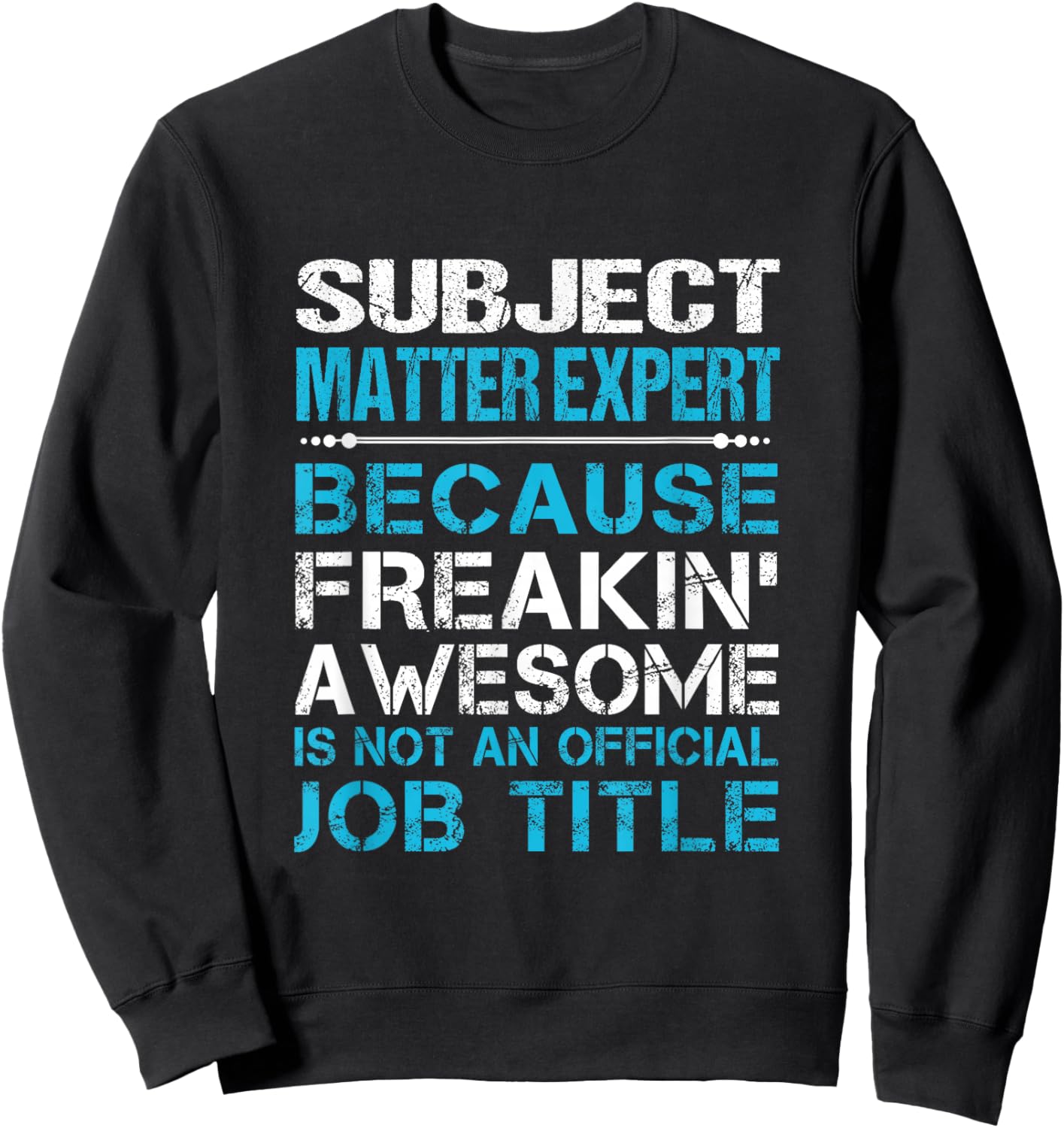 Subject Matter Expert - Freaking Awesome Sweatshirt - Sweatshirt | Black