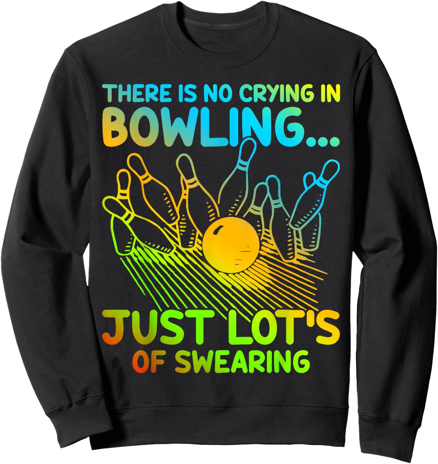 Christmas Gift Bowler There Is No Crying In Bowling Sweatshirt - Sweatshirt | Black