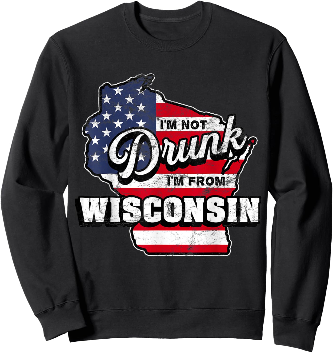 Im Not Drunk Im From Wisconsin American Flag Beer Drinking Sweatshirt - Sweatshirt | Black