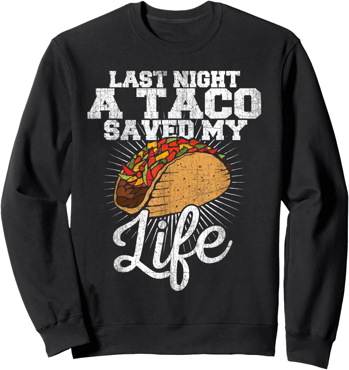 Last Night a Taco Saved My Life - Funny T Shirt Sweatshirt - Sweatshirt | Black