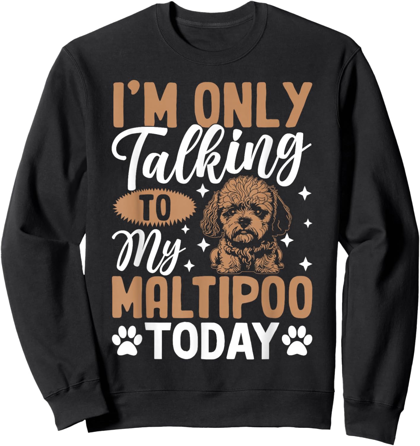 I'm Only Talking To My Maltipoo Today Sweatshirt - Sweatshirt | Black