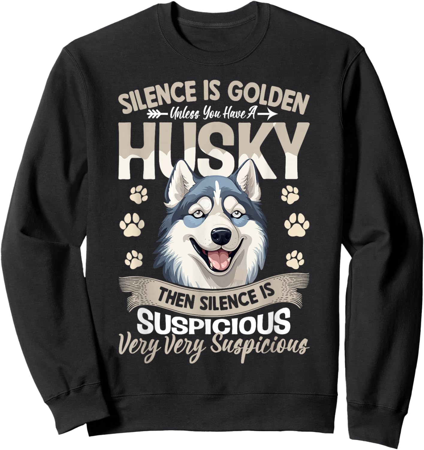 Silence Is Golden Unless You Have A Husky Then Silence Is Sweatshirt - Sweatshirt | Black
