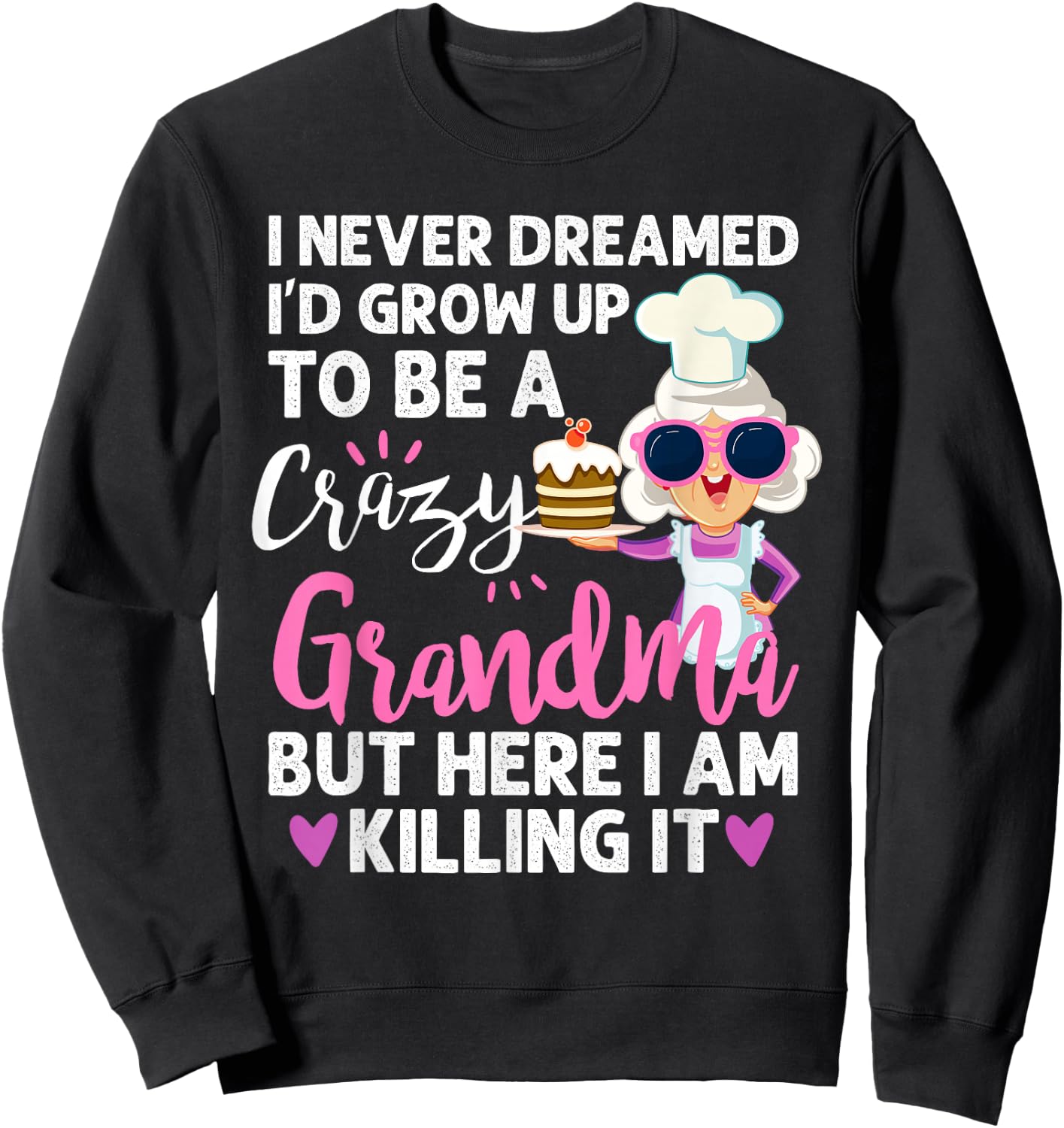 I Never Dreamed I'd Grow Up To Be a Crazy Grandma Sweatshirt - Sweatshirt | Black