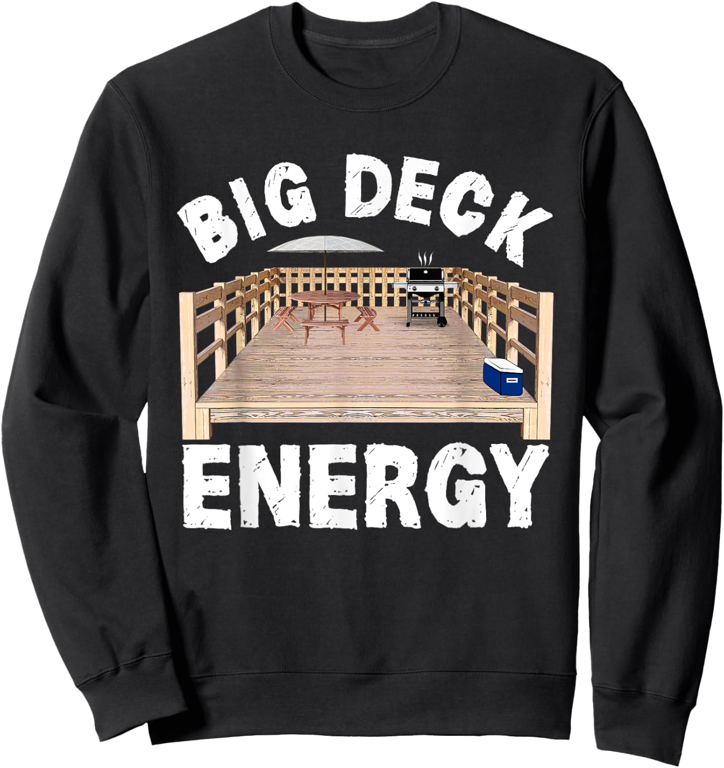 Big Deck Energy Funny Back Yard Deck Owner & Carpentry Pun Sweatshirt - Sweatshirt | Black