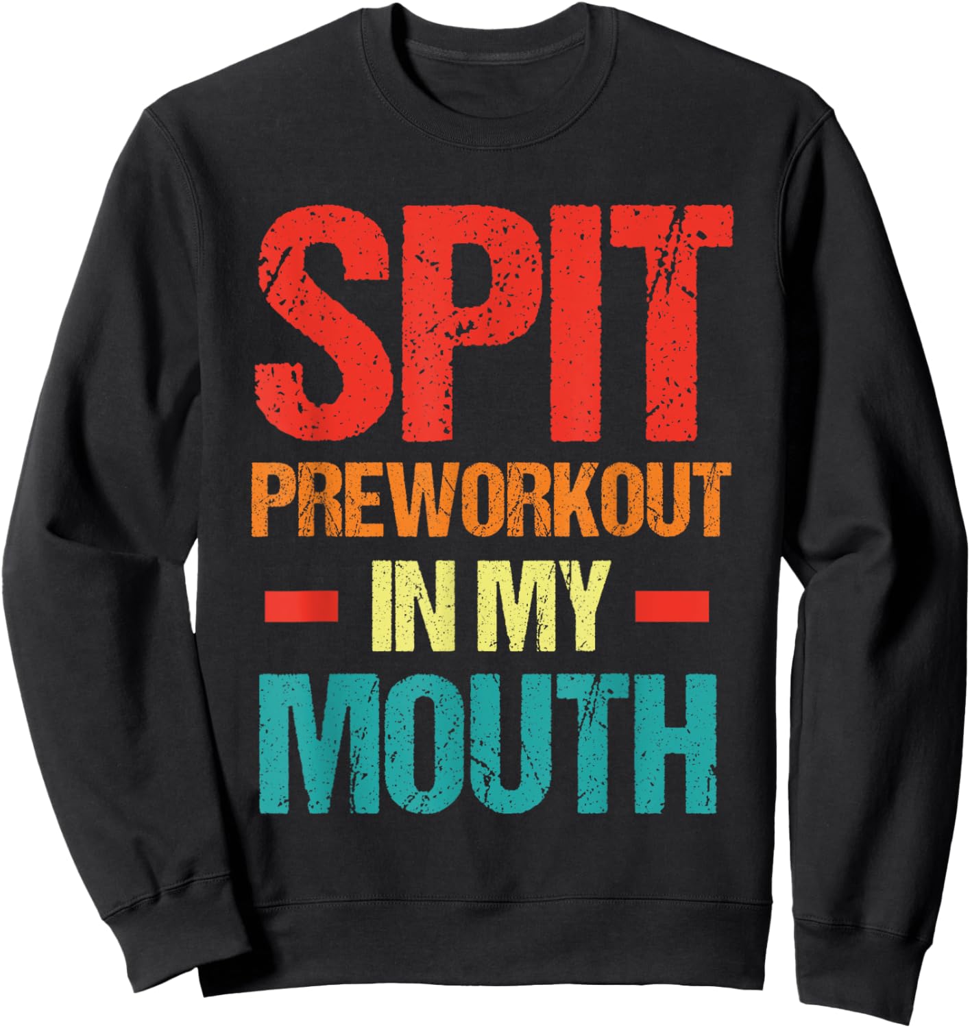 Spit Preworkout In My Mouth Funny Sarcastic Gym Sweatshirt - Sweatshirt | Black