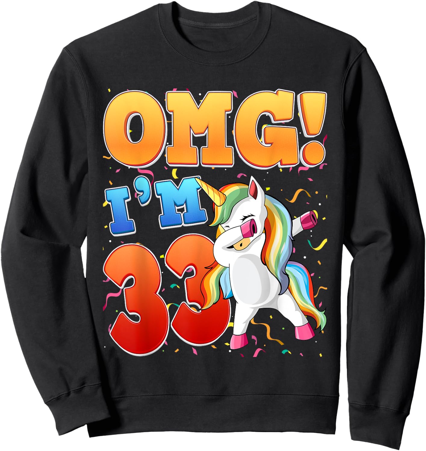OMG I'm 33 I'm 33th 33 Years Old Unicorn Birthday Gift Sweatshirt - Sweatshirt | Black