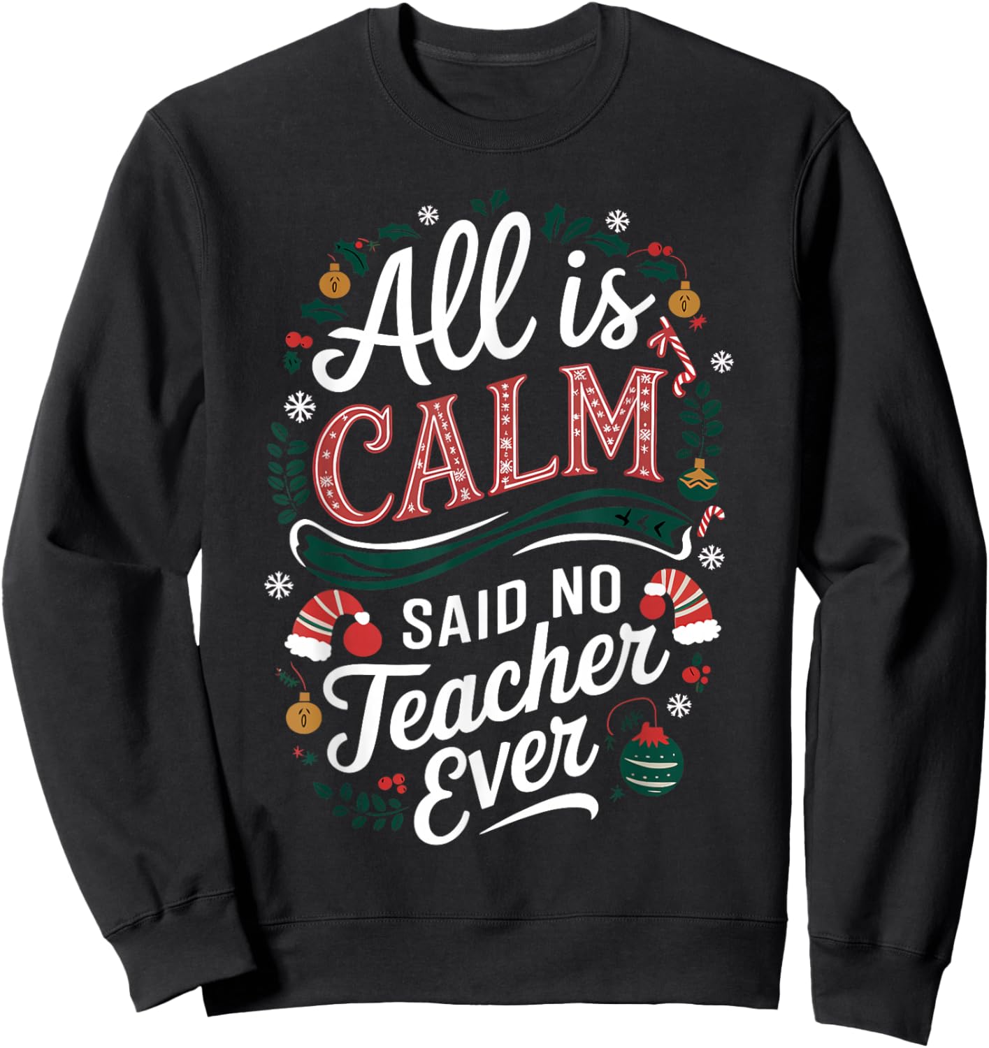 All Is Calm Said No Teacher Ever Funny Christmas Sweatshirt - Sweatshirt | Black